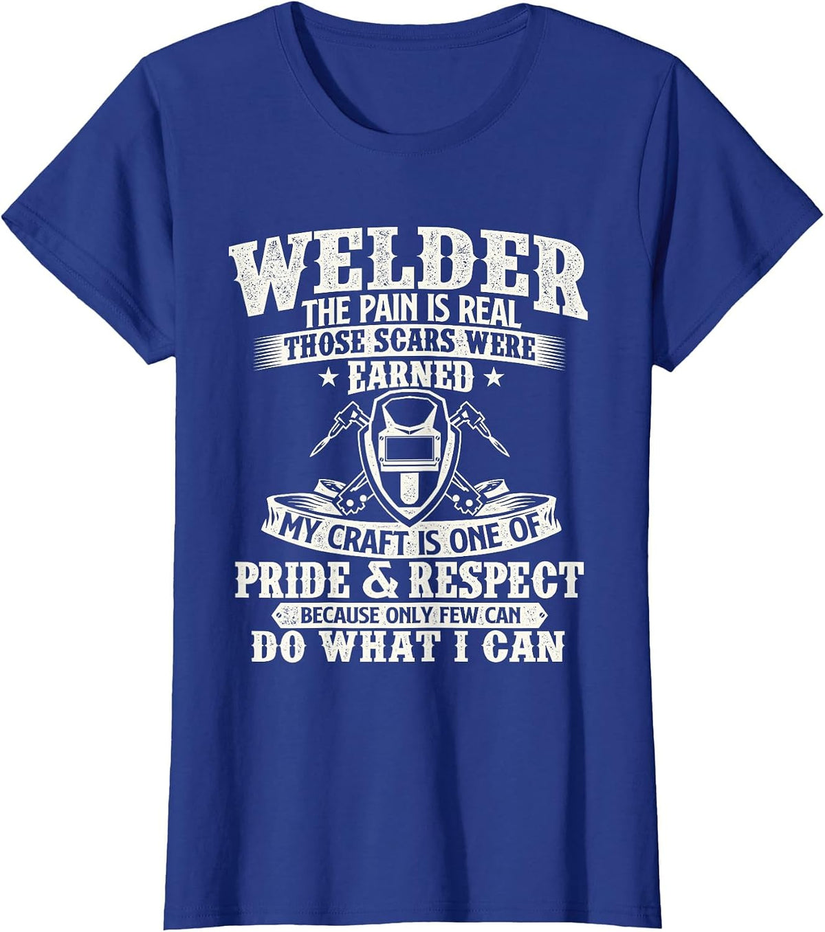 Welder The Pain is Real Those Scars were Earned - Welding T-Shirt - Royal Blue