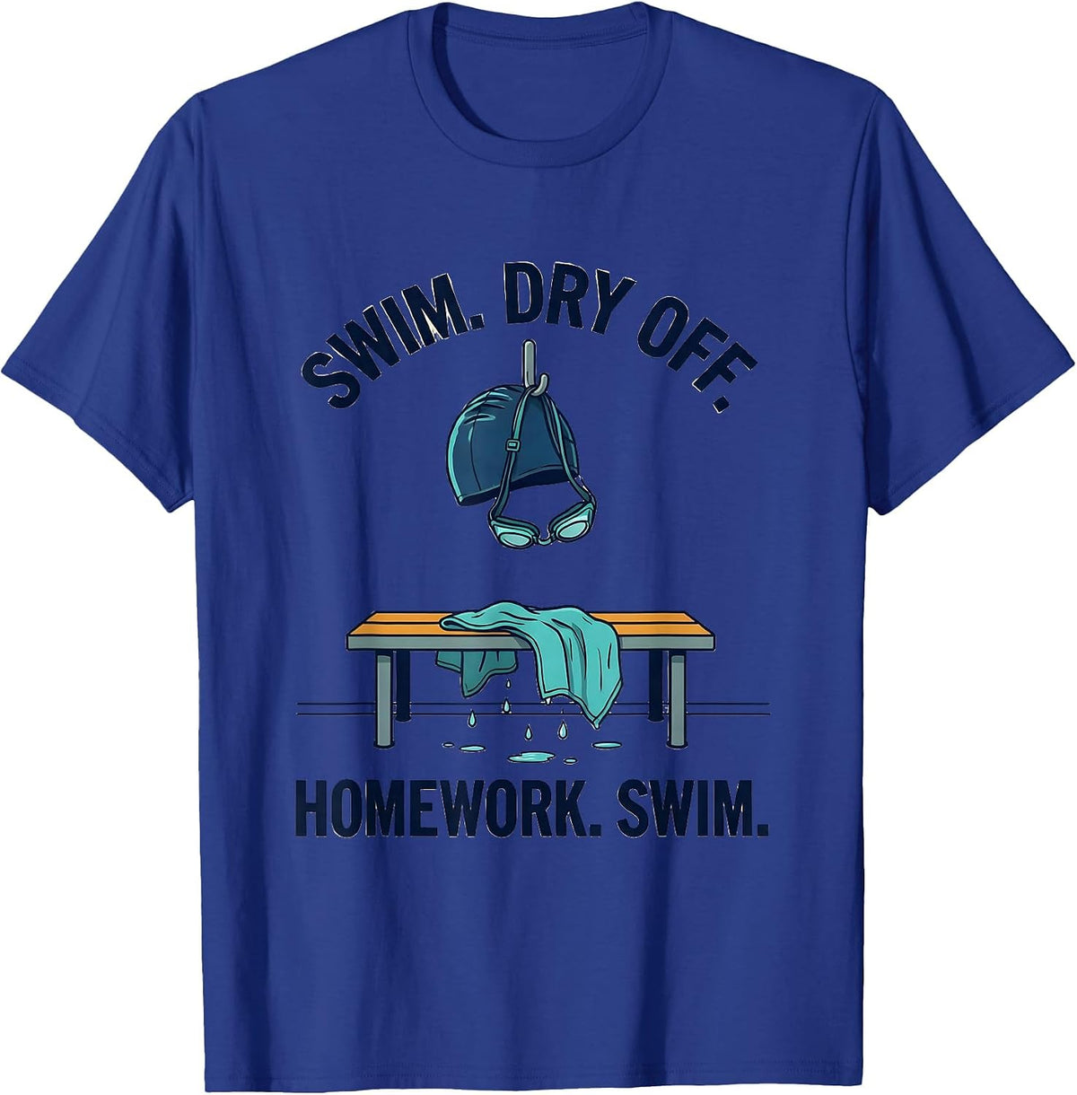 Swim. Dry Off. Homework. Swim. Funny Swimmer Sport Humor T-Shirt - Royal Blue