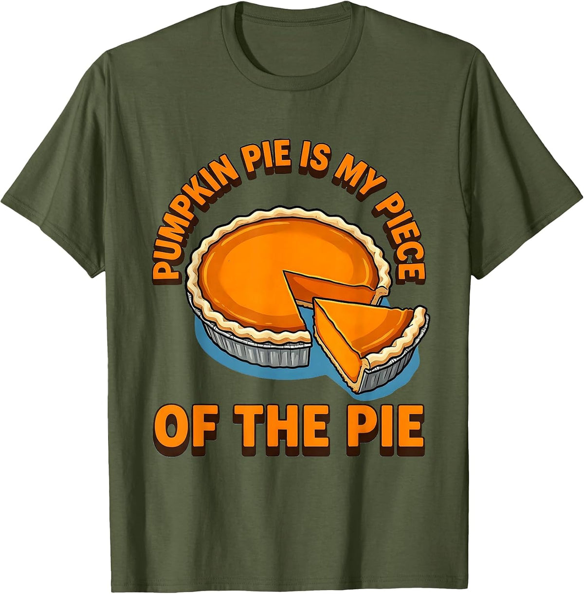 Pumpkin Pie Is My Piece Of The Pie Funny Thanksgiving Pie T-Shirt - Olive Green