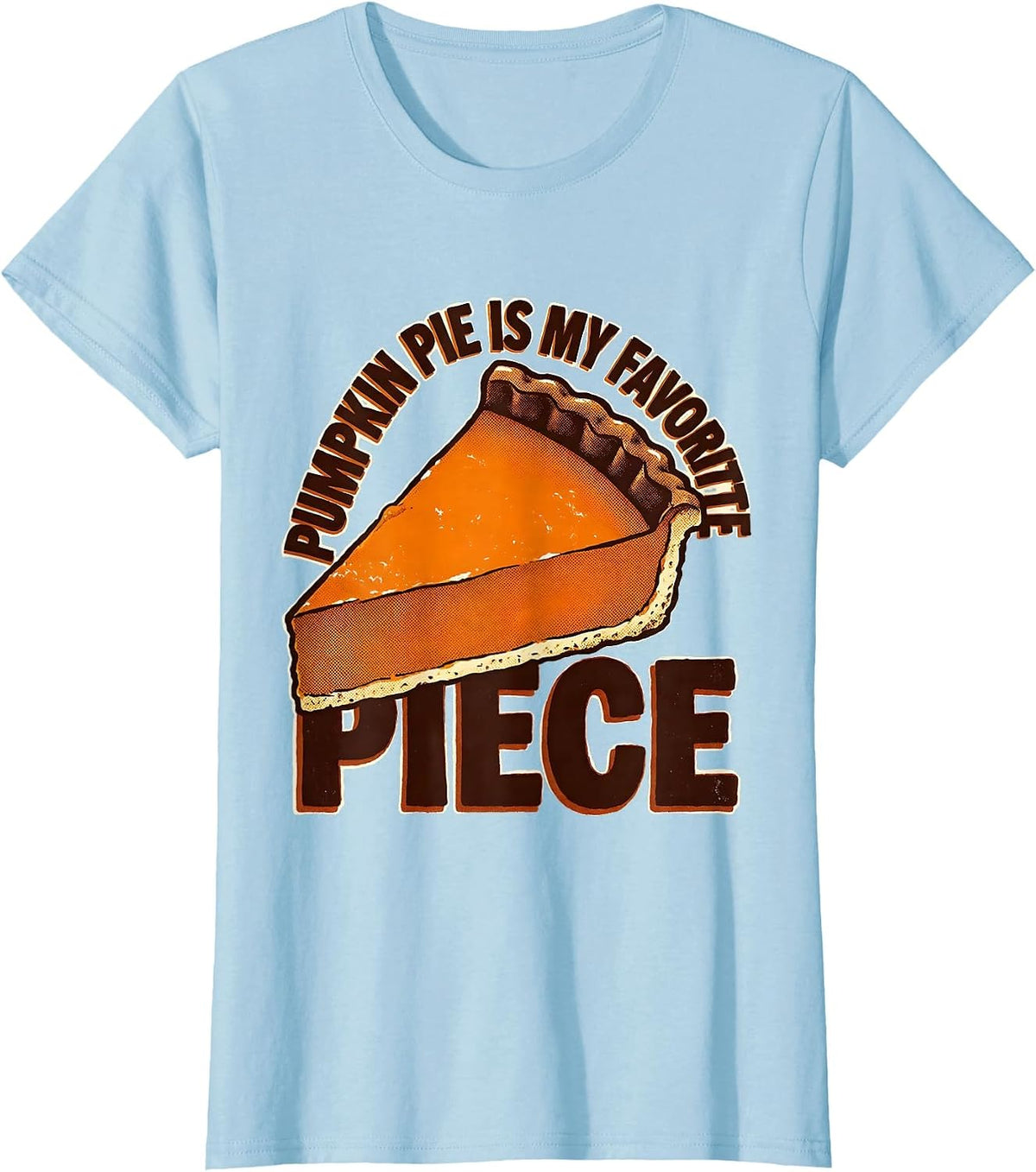 Women's Pumpkin Pie Is My Favorite Piece Funny Thanksgiving Dessert T-Shirt - Baby Blue