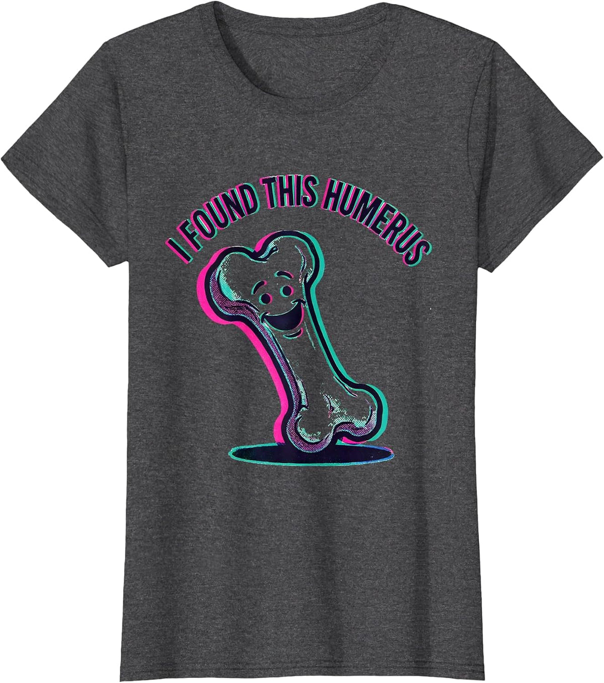 Women's I Found This Humerus Funny Bone Science Design T-Shirt - Dark Heather Grey