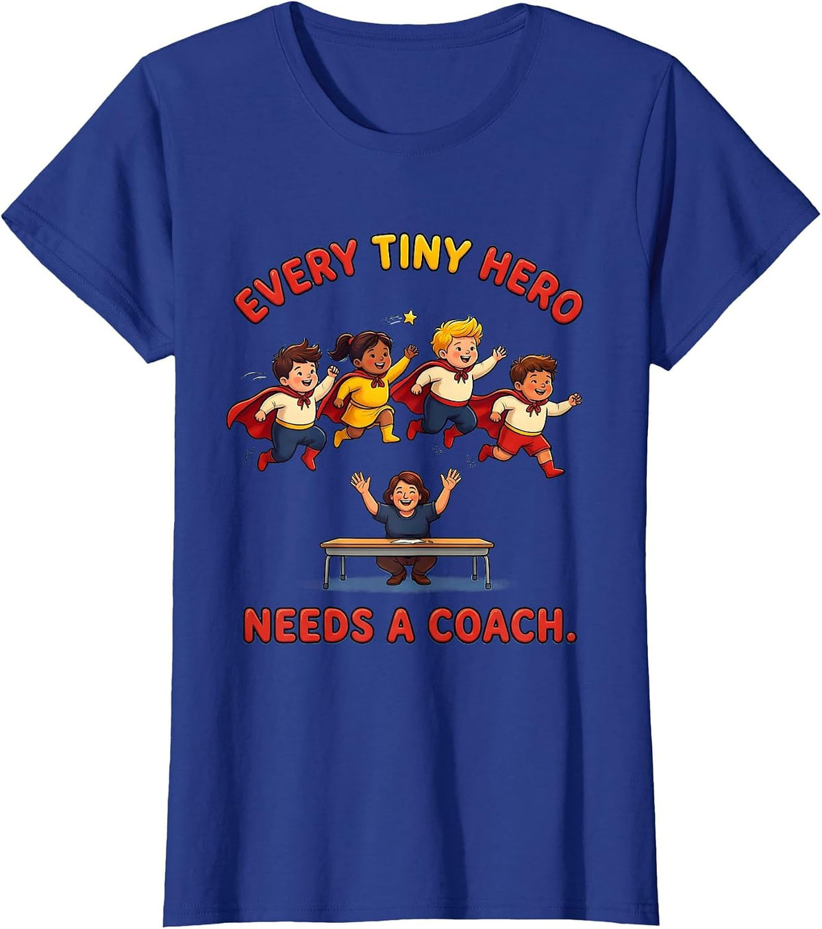 Women's Every Tiny Hero Needs A Coach Funny Teacher Of Tiny T-Shirt - Royal Blue