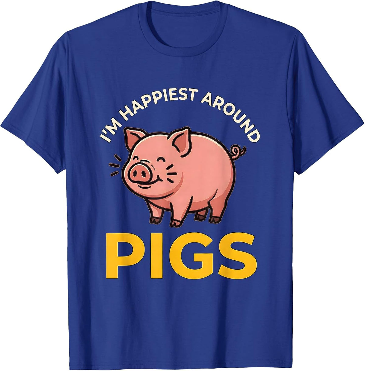 I’m Happiest Around Pigs Funny Pig Lover Farm Animal Humor T-Shirt - Royal Blue