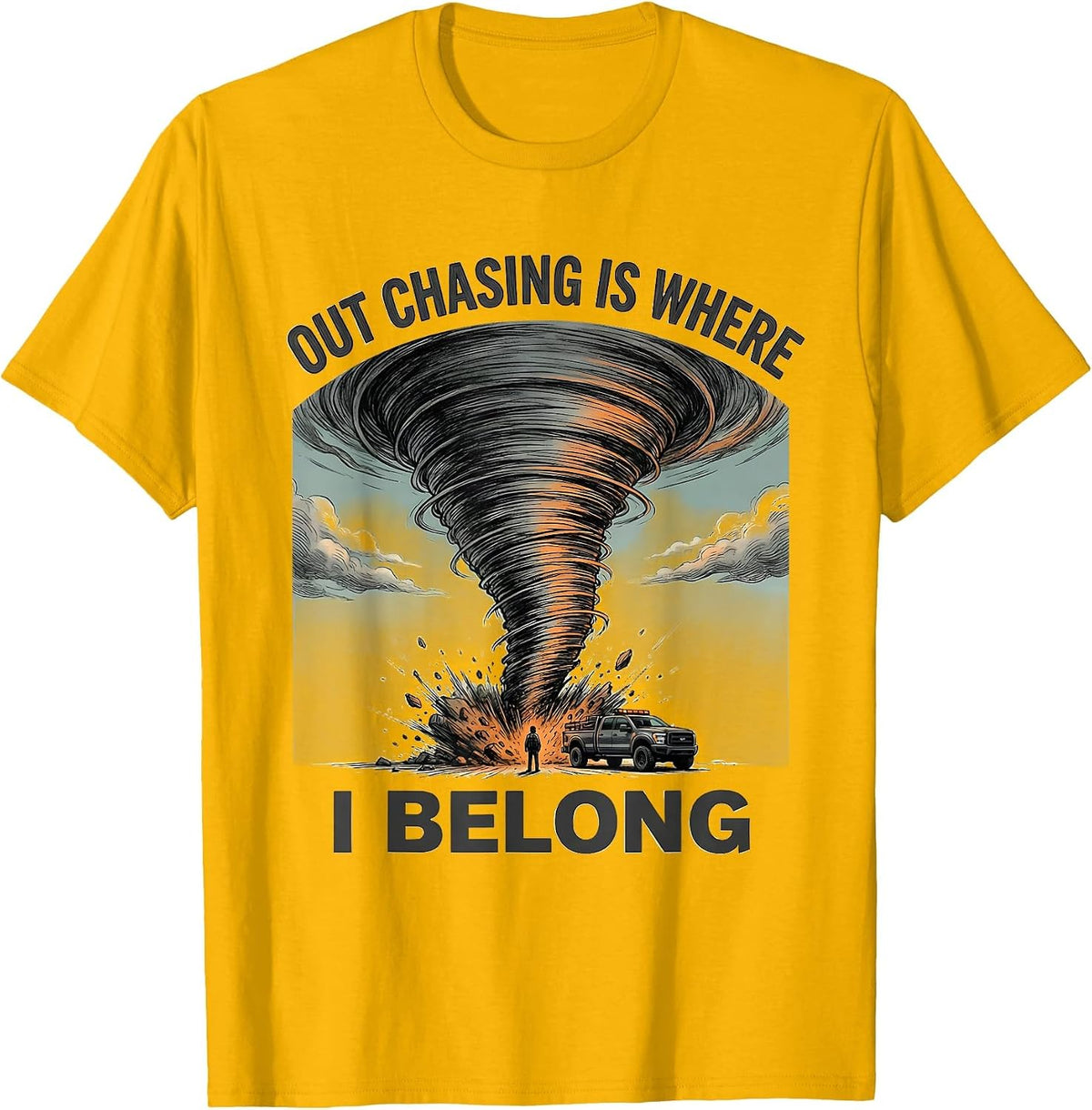 Out Chasing Is Where I Belong Funny Storm Chaser Tornado T-Shirt - Golden Yellow