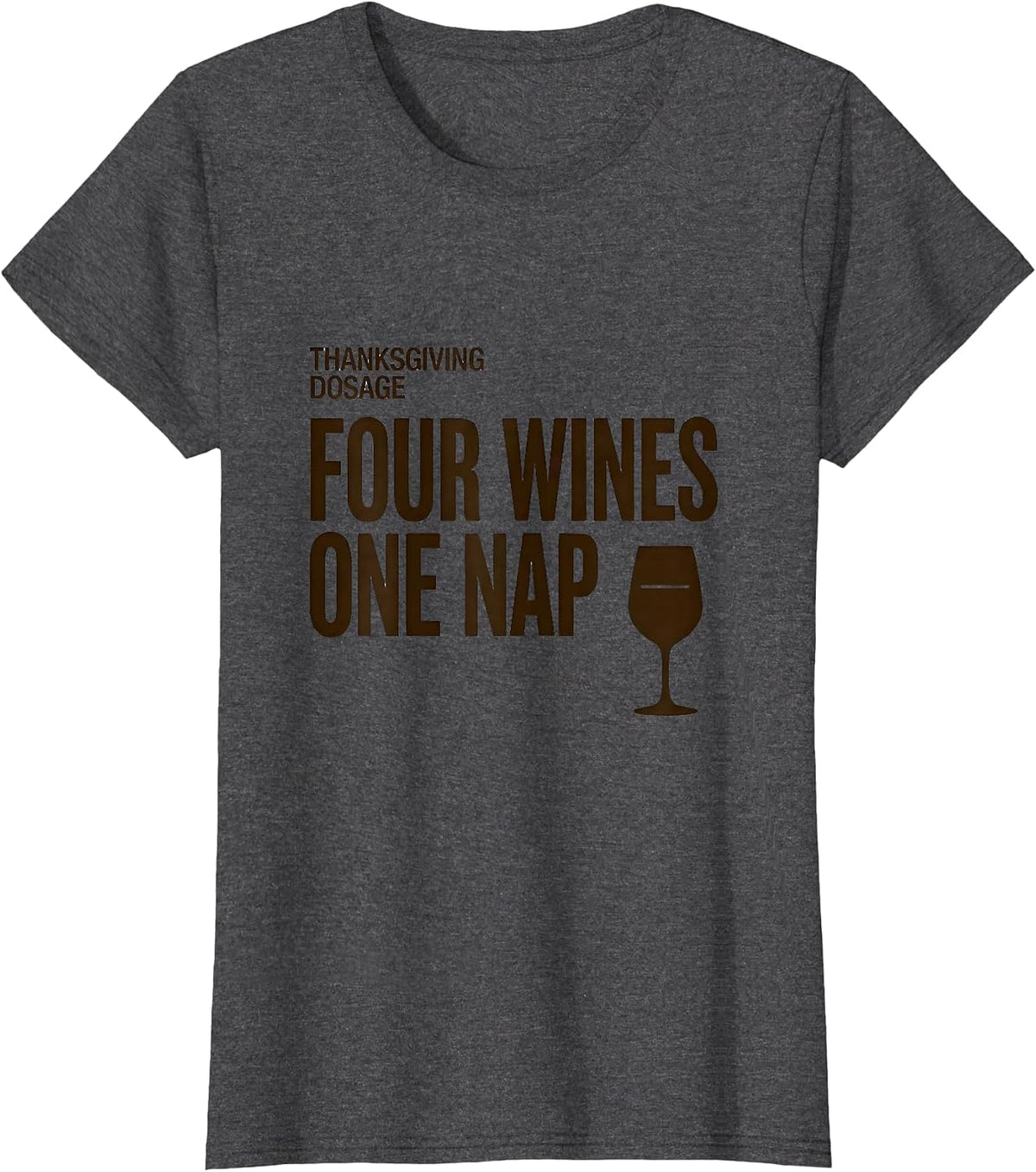 Women's Thanksgiving Dosage: Four Wines, One Nap Drinking Humor T-Shirt - Dark Heather Grey