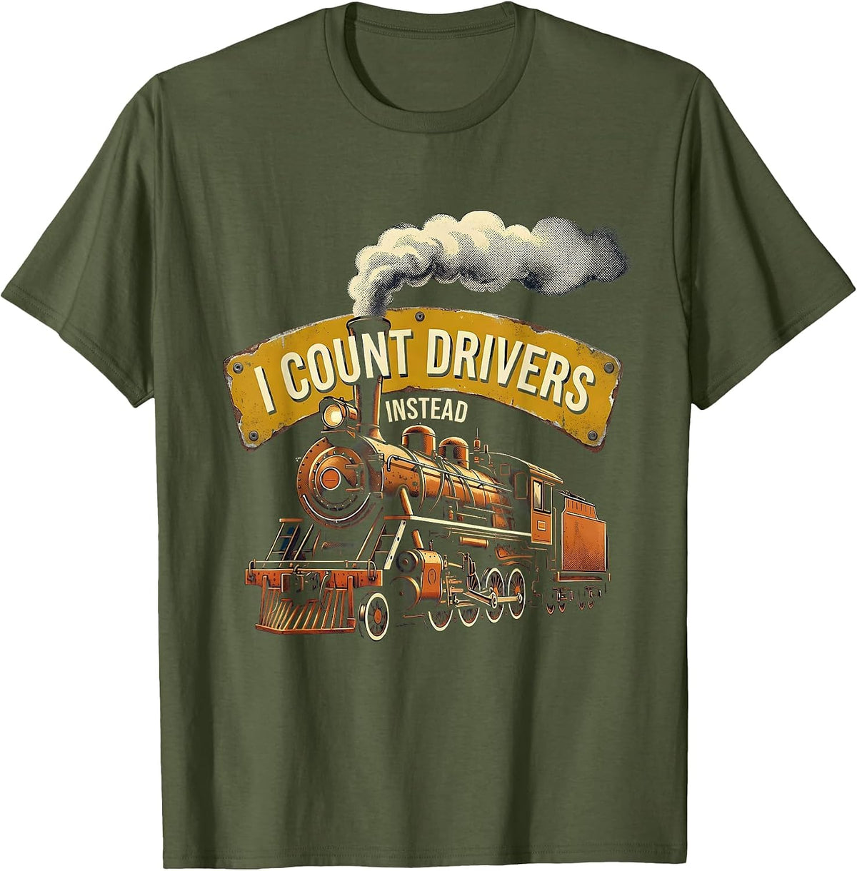 Men's I Count Drivers Instead Distressed Steam Locomotive Train T-Shirt - Olive Green