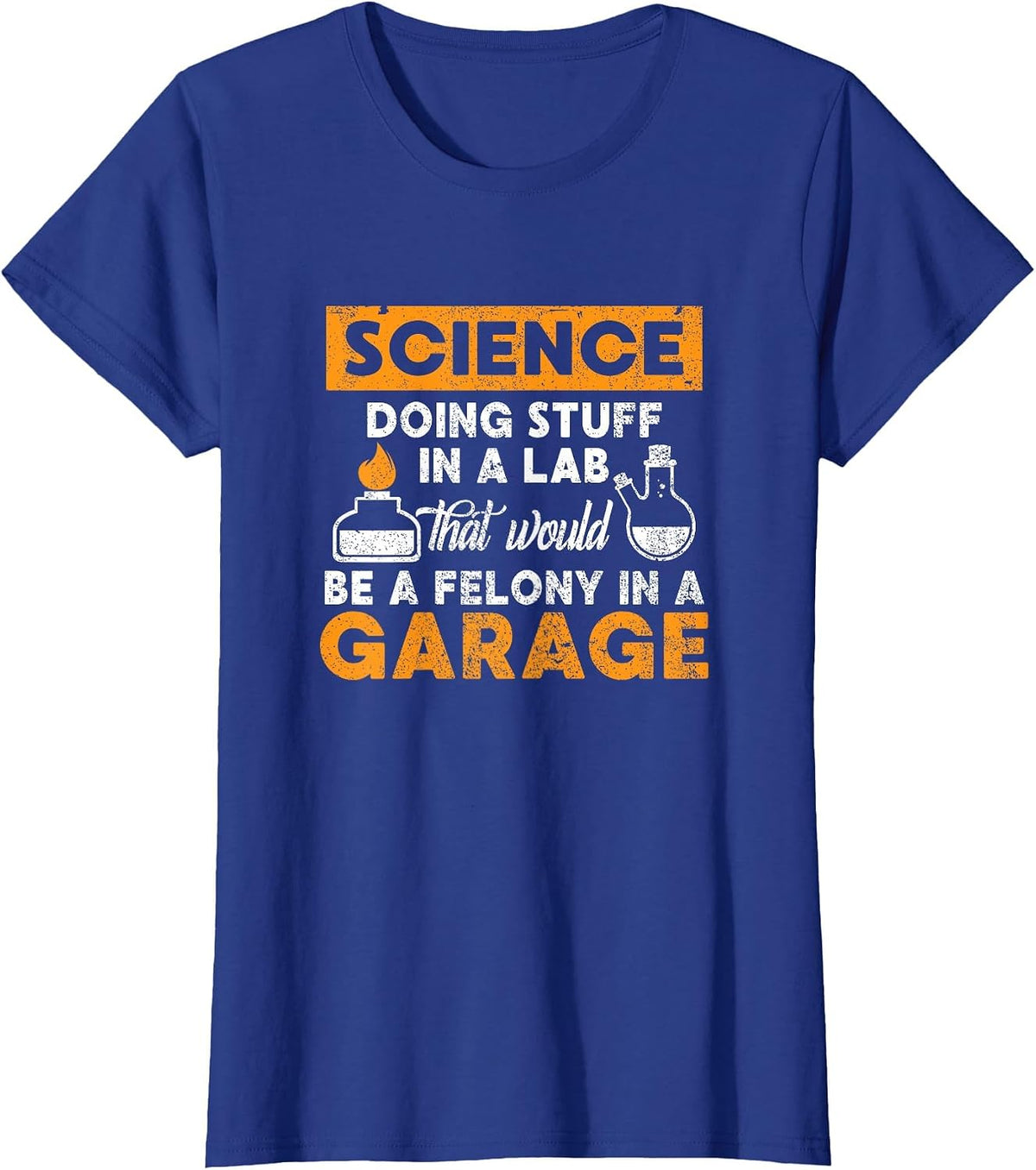 Science Doing Stuff in A Lab Would Be A Felony in Garage T-Shirt - Royal Blue