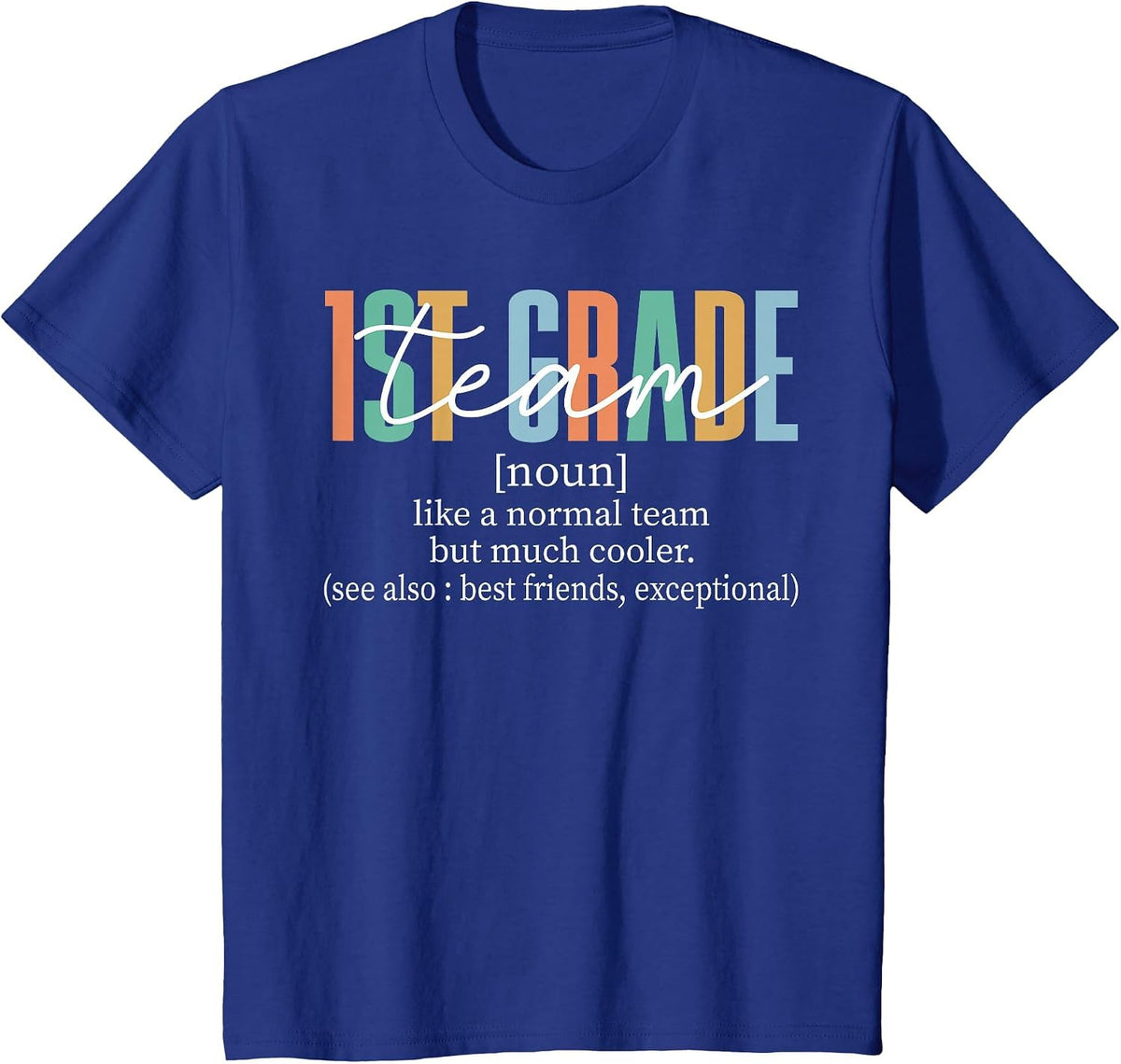 1st Grade Team Teacher Shirt First Grade Like A Normal Team But Much Cooler Tee T-Shirt - Royal Blue