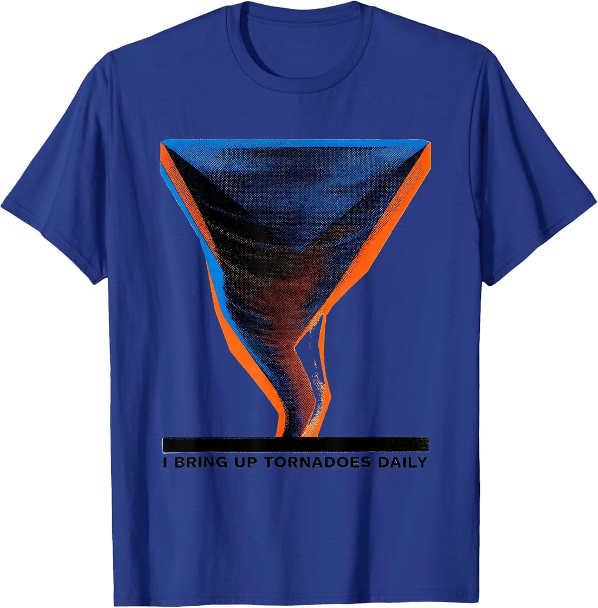 I Bring Up Tornadoes Daily Funny Storm Chaser Tornado T-Shirt - Royal Blue