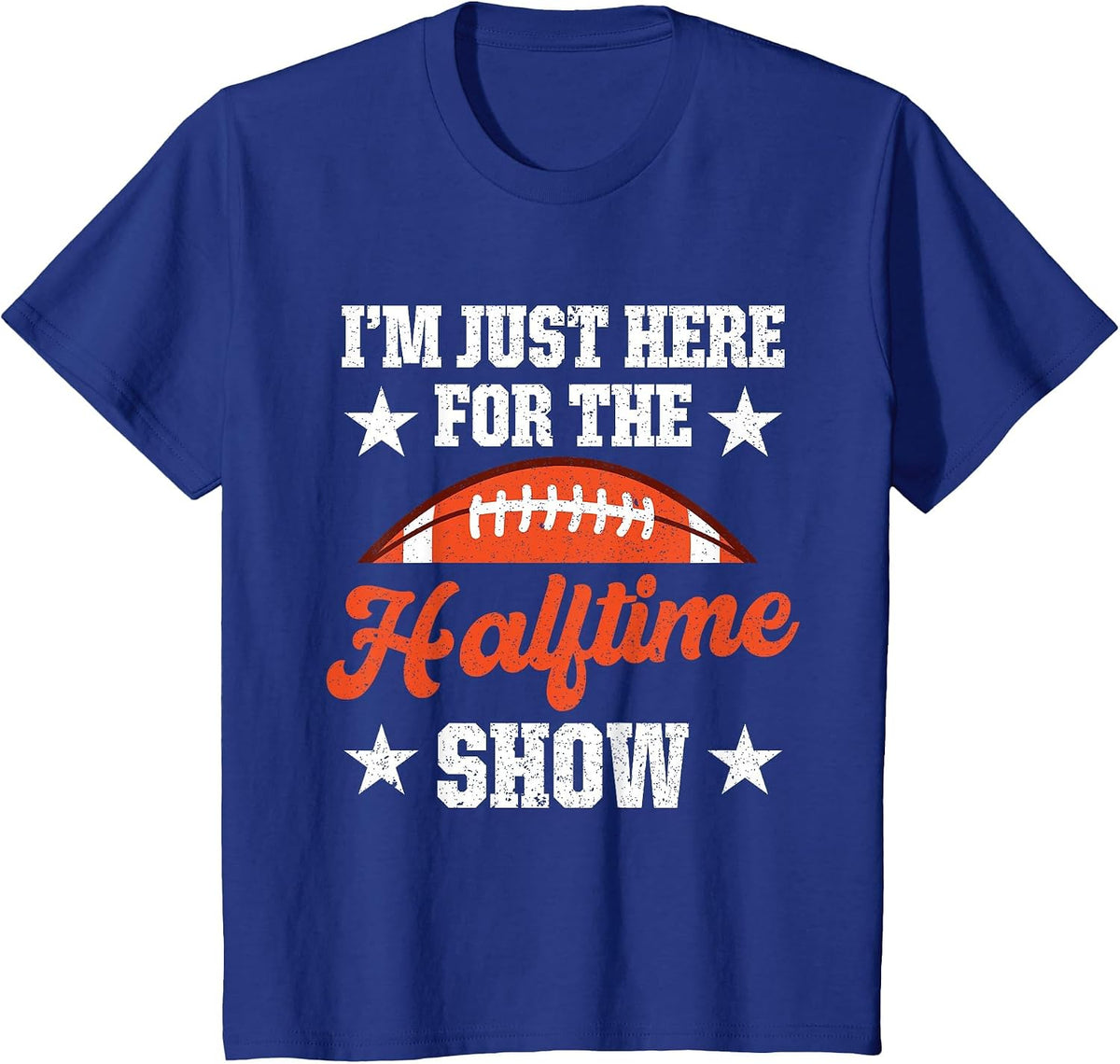 I'm Just Here for The Halftime Show T-Shirt - Royal Blue