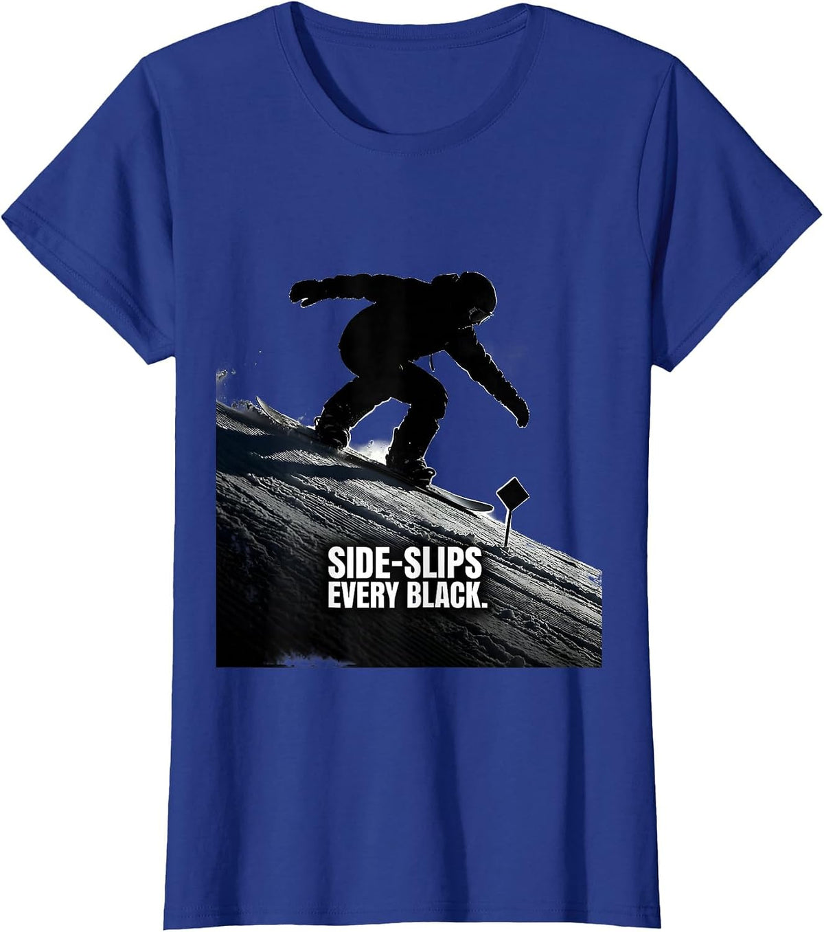 Women's Side-Slips Every Black Funny Snowboarder Winter Sports Humor T-Shirt - Royal Blue