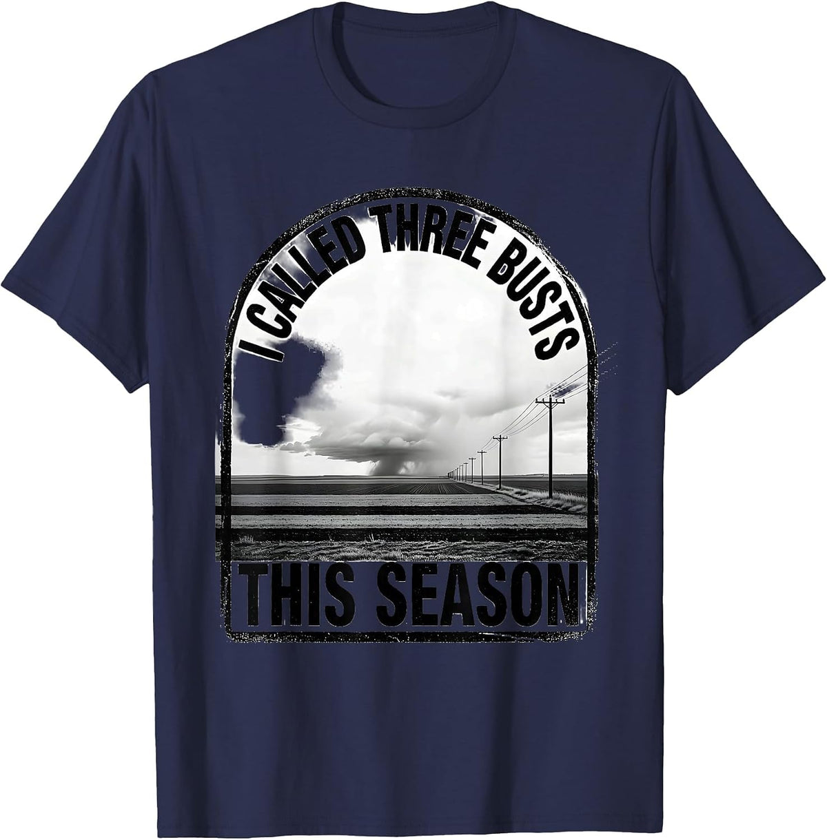 Men's I Called Three Busts This Season Storm Chaser Meteorology T-Shirt - Navy Blue