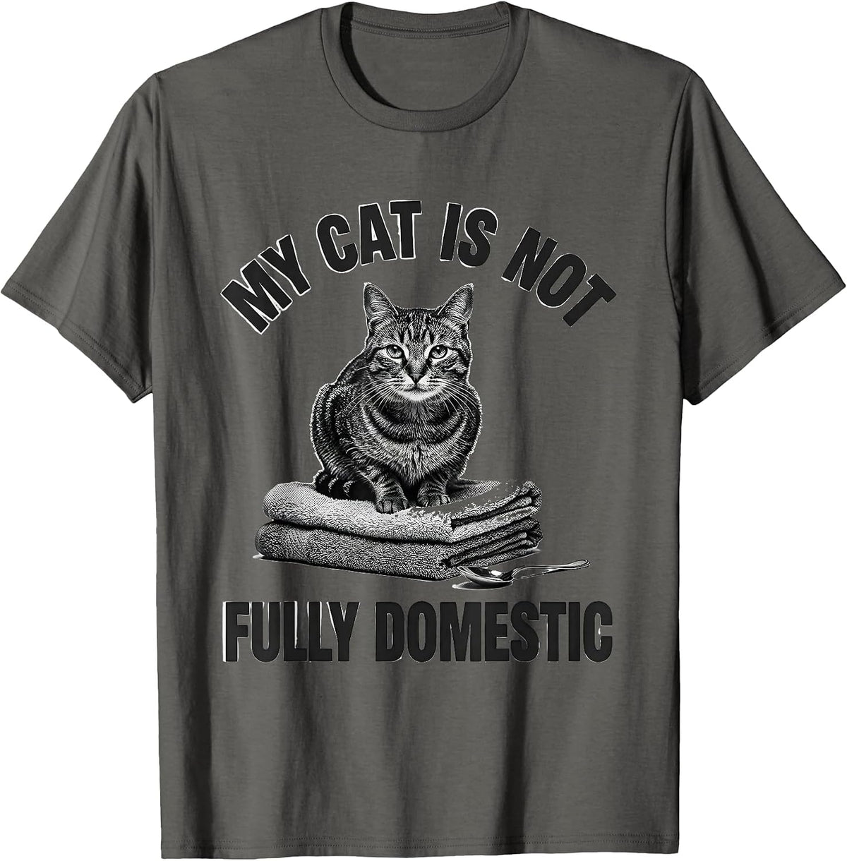 My Cat Is Not Fully Domestic Funny Cat Meme Gift For Cat T-Shirt - Asphalt Grey