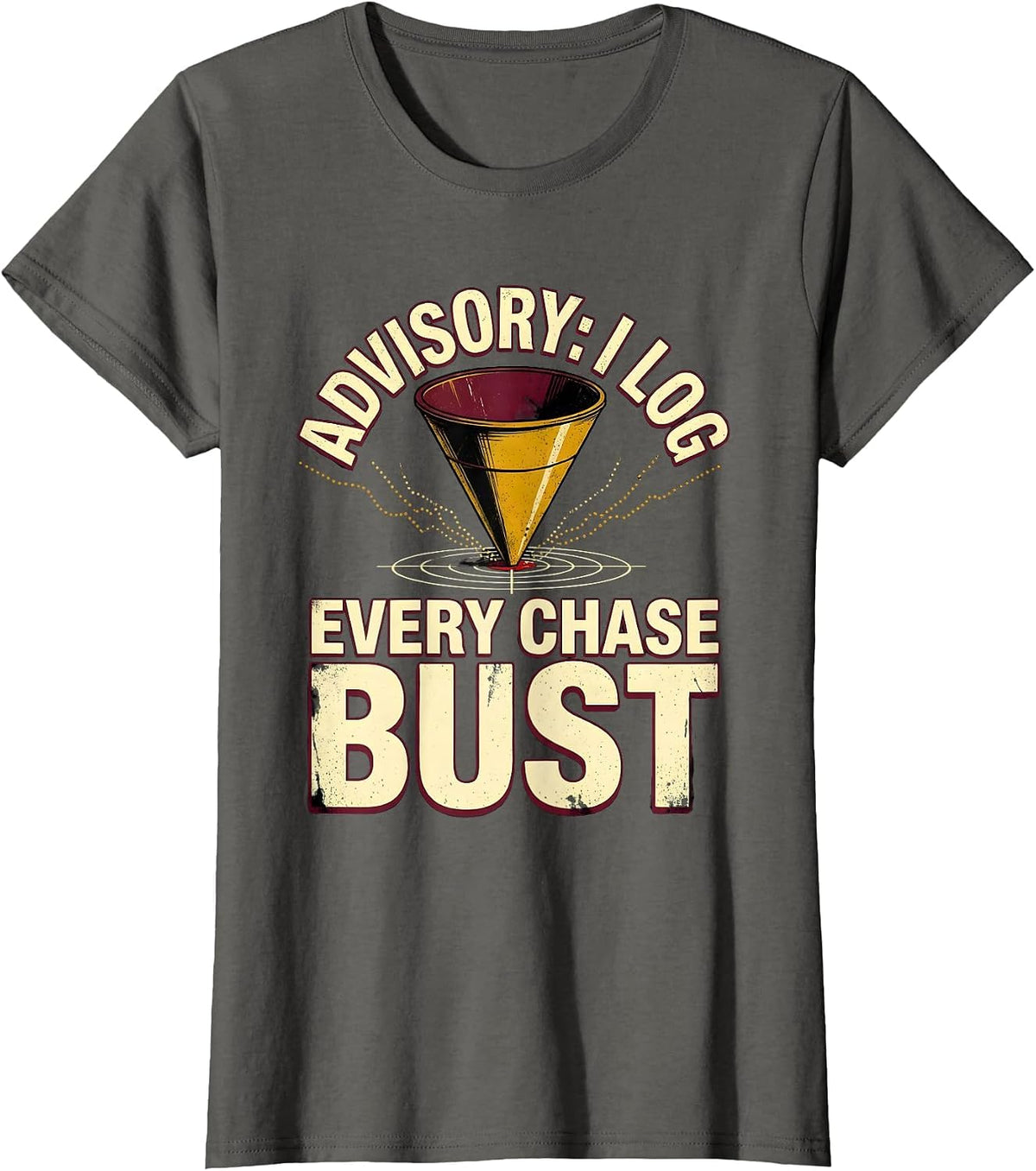 Women's Advisory: I Log Every Chase Bust Distressed Storm Chaser T-Shirt - Asphalt Grey