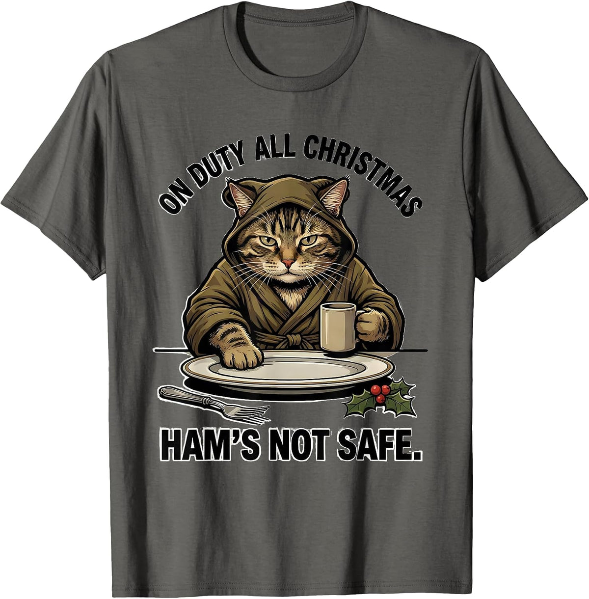 On Duty All Christmas Ham's Not Safe Funny Cat Lover Ugly T-Shirt - Asphalt Grey
