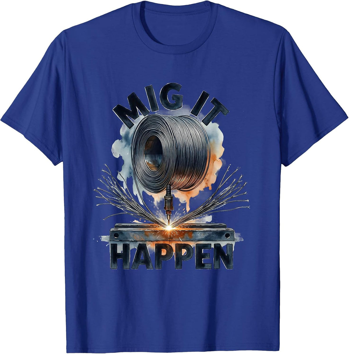 MIG It Happen Funny Welder Metalworker Trade Humor T-Shirt - Royal Blue