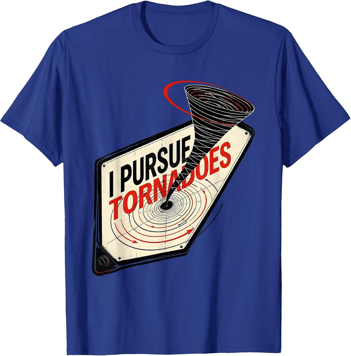Men's I Pursue Tornadoes Funny Storm Chaser Meteorology Weather T-Shirt - Royal Blue