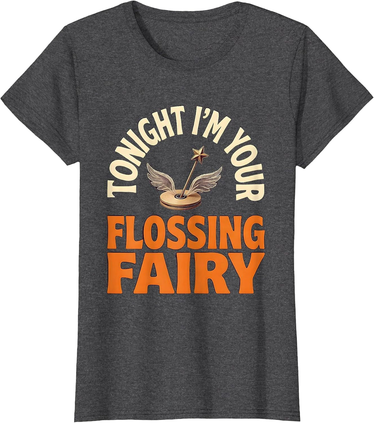Women's Tonight I'm Your Flossing Fairy Playful Dental Humor T-Shirt - Dark Heather Grey