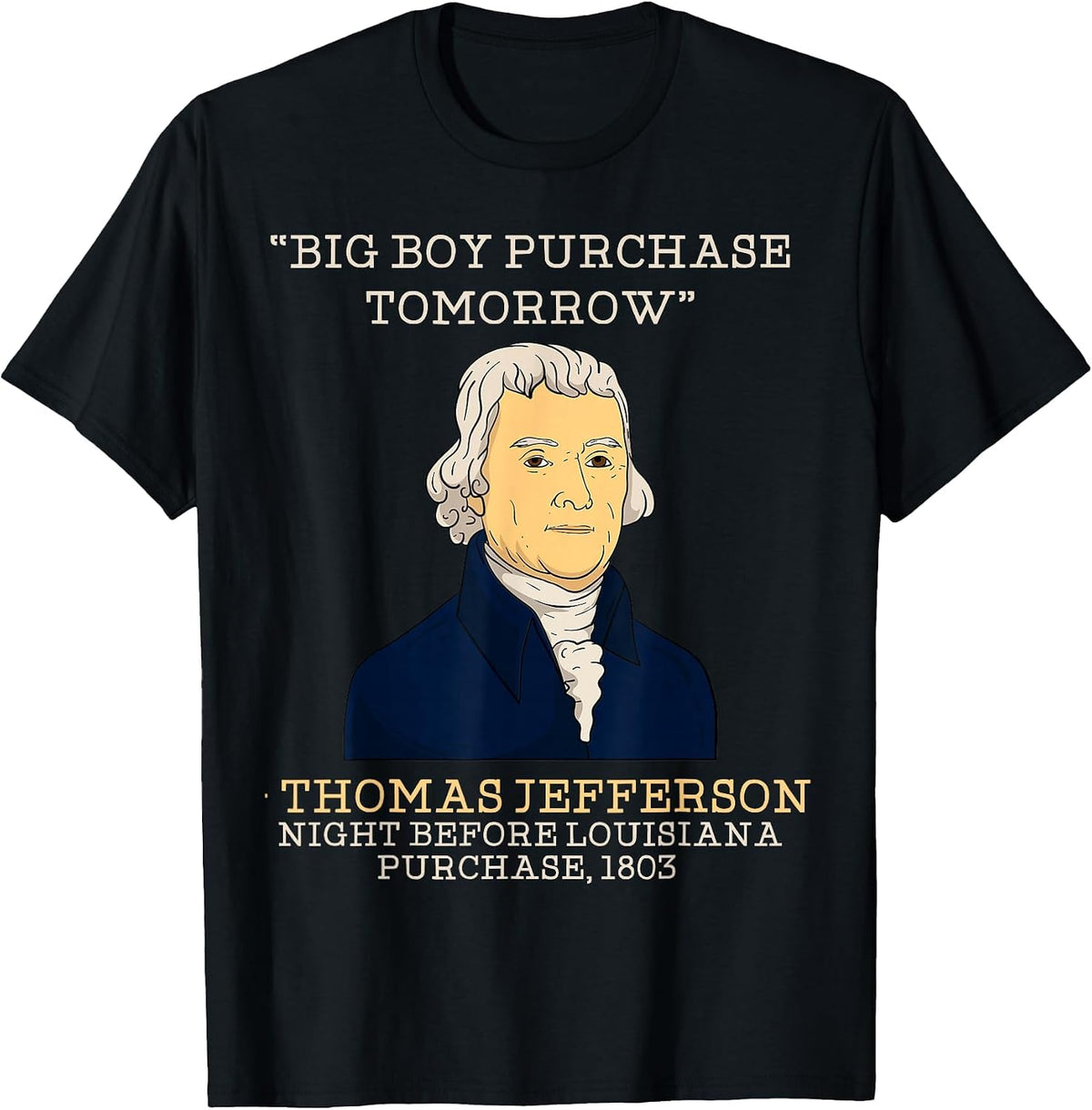 Big Boy Purchase Tomorrow History Teacher Thomas Jefferson T-Shirt - Black