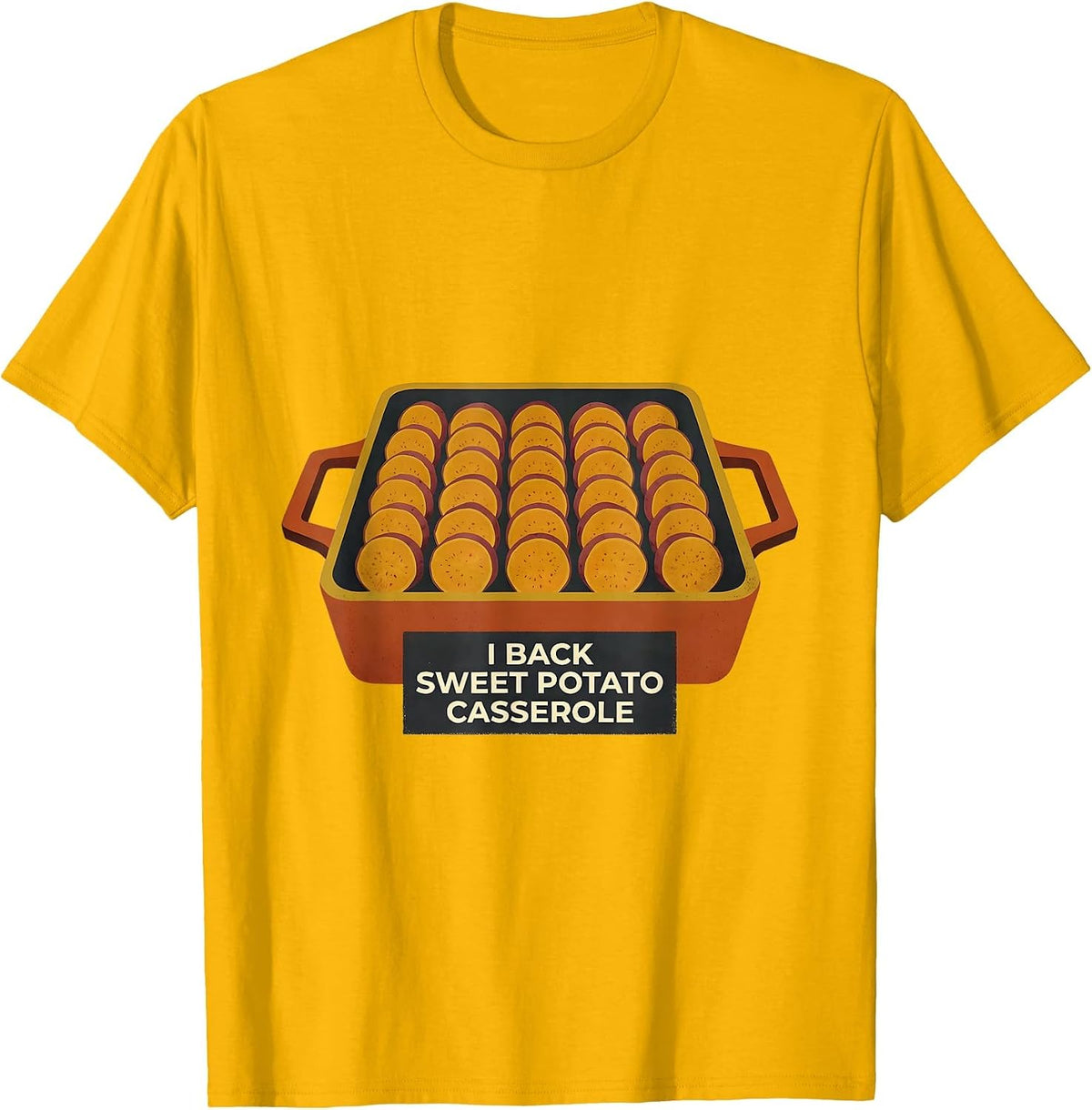 I Back Sweet Potato Casserole Funny Thanksgiving Food Humor T-Shirt - Golden Yellow