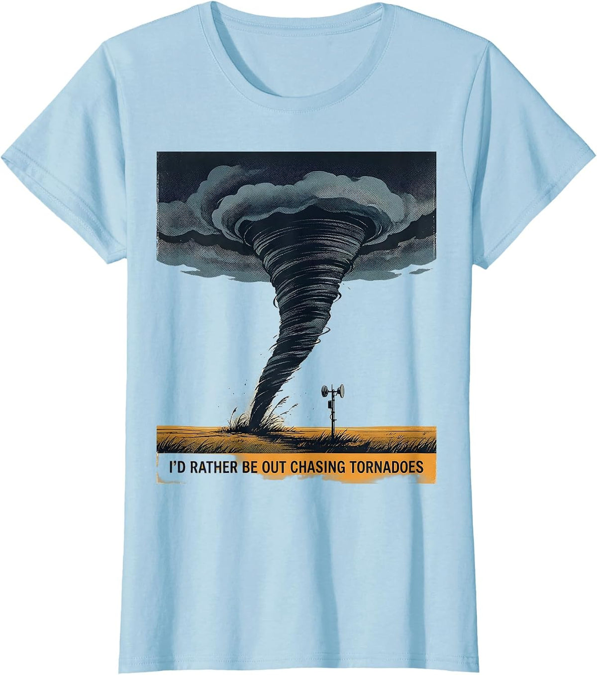 I'd Rather Be Out Chasing Tornadoes Funny Storm Chaser T-Shirt - Baby Blue
