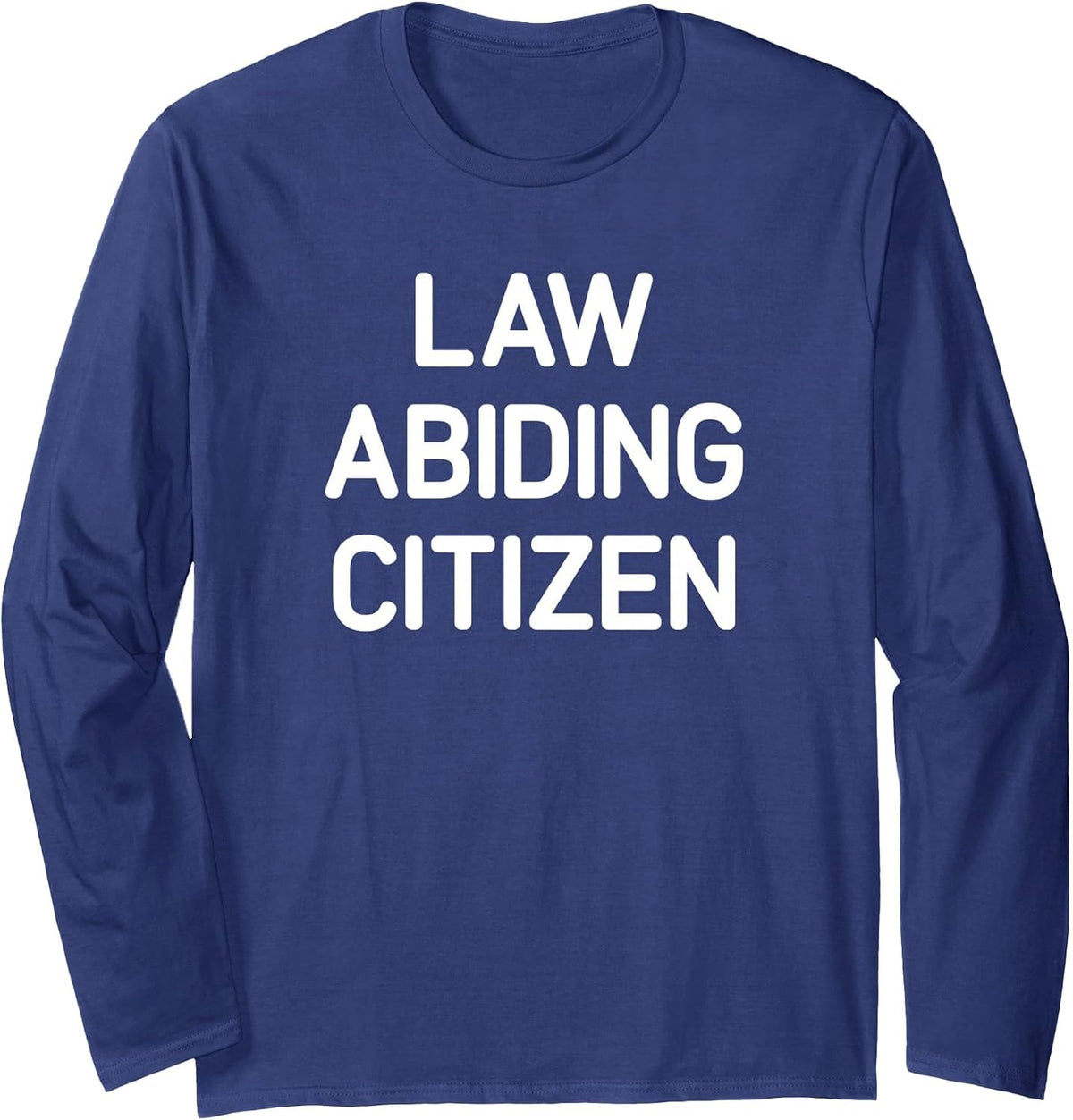 Law Abiding Citizen, Funny, Jokes, Sarcastic Long Sleeve T-Shirt - Adult Unisex Navy Blue