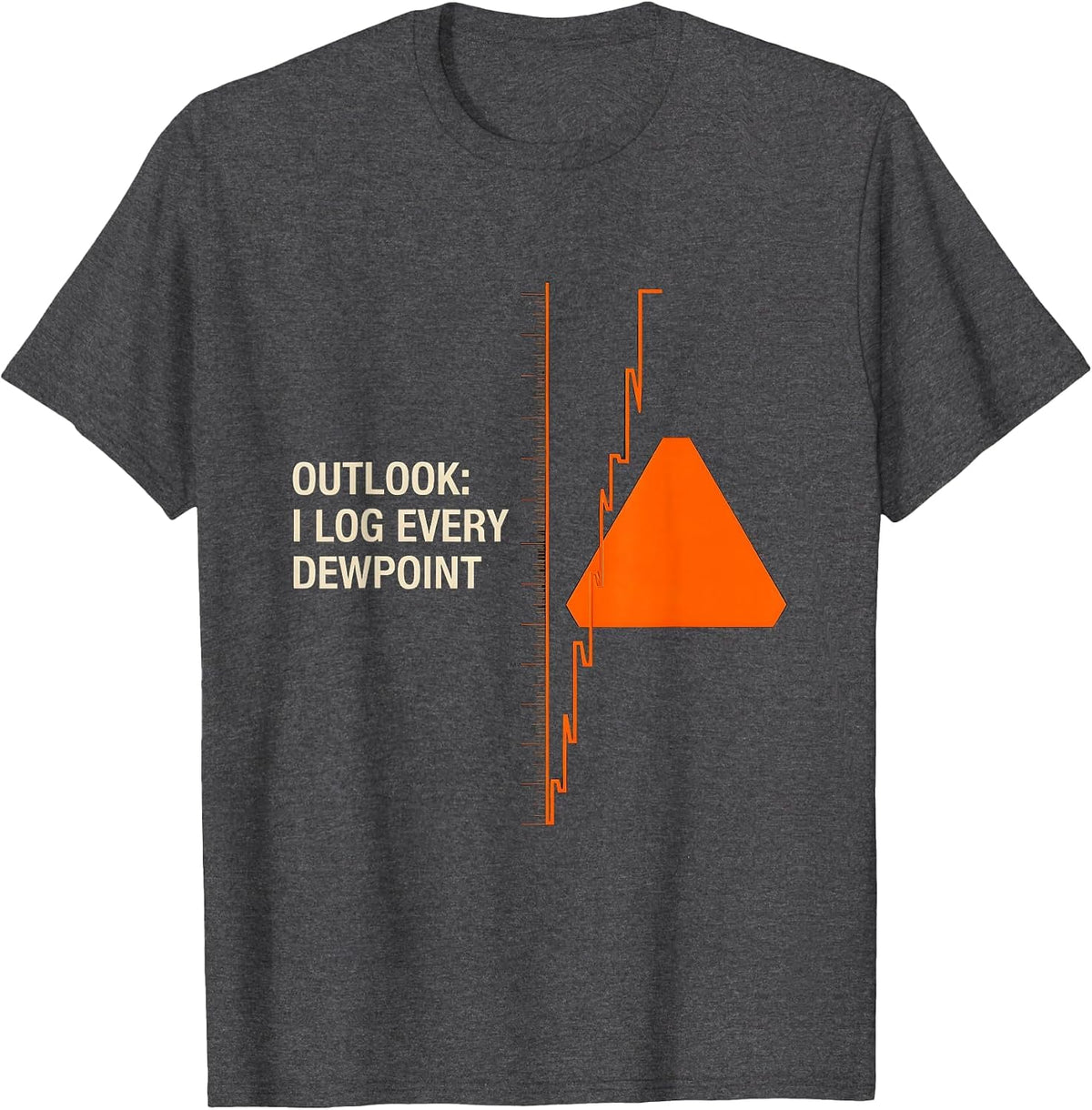 Outlook I Log Every Dewpoint Funny Meteorology Storm Chaser T-Shirt - Dark Heather Grey