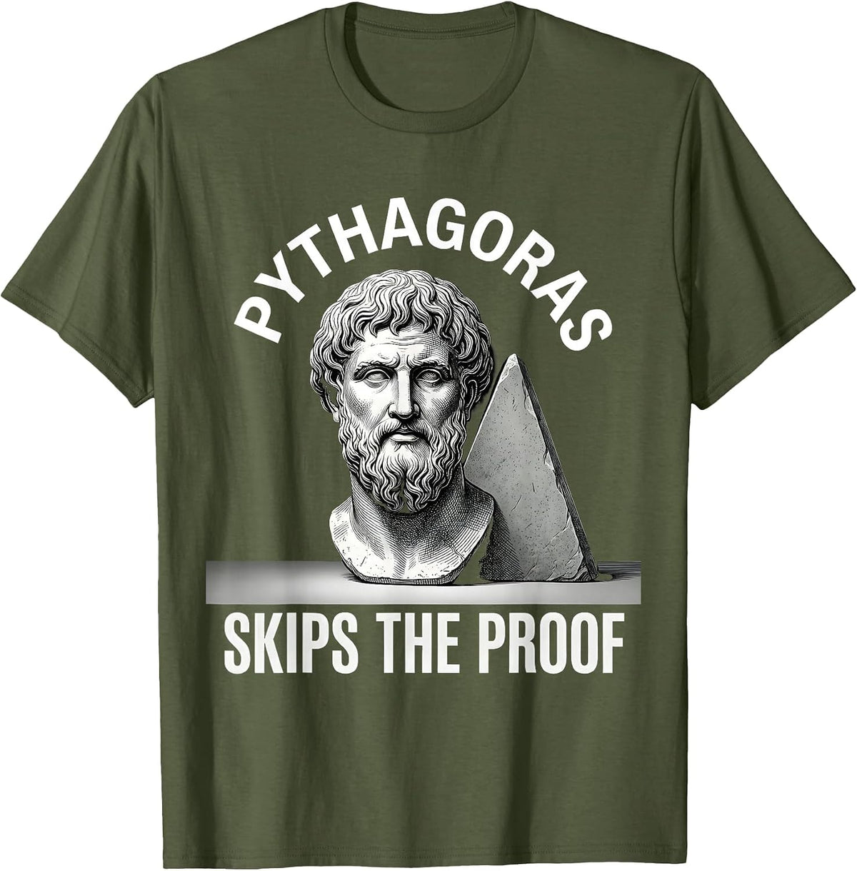 Pythagoras Skips The Proof Funny Philosopher Pun Sarcastic T-Shirt - Olive Green