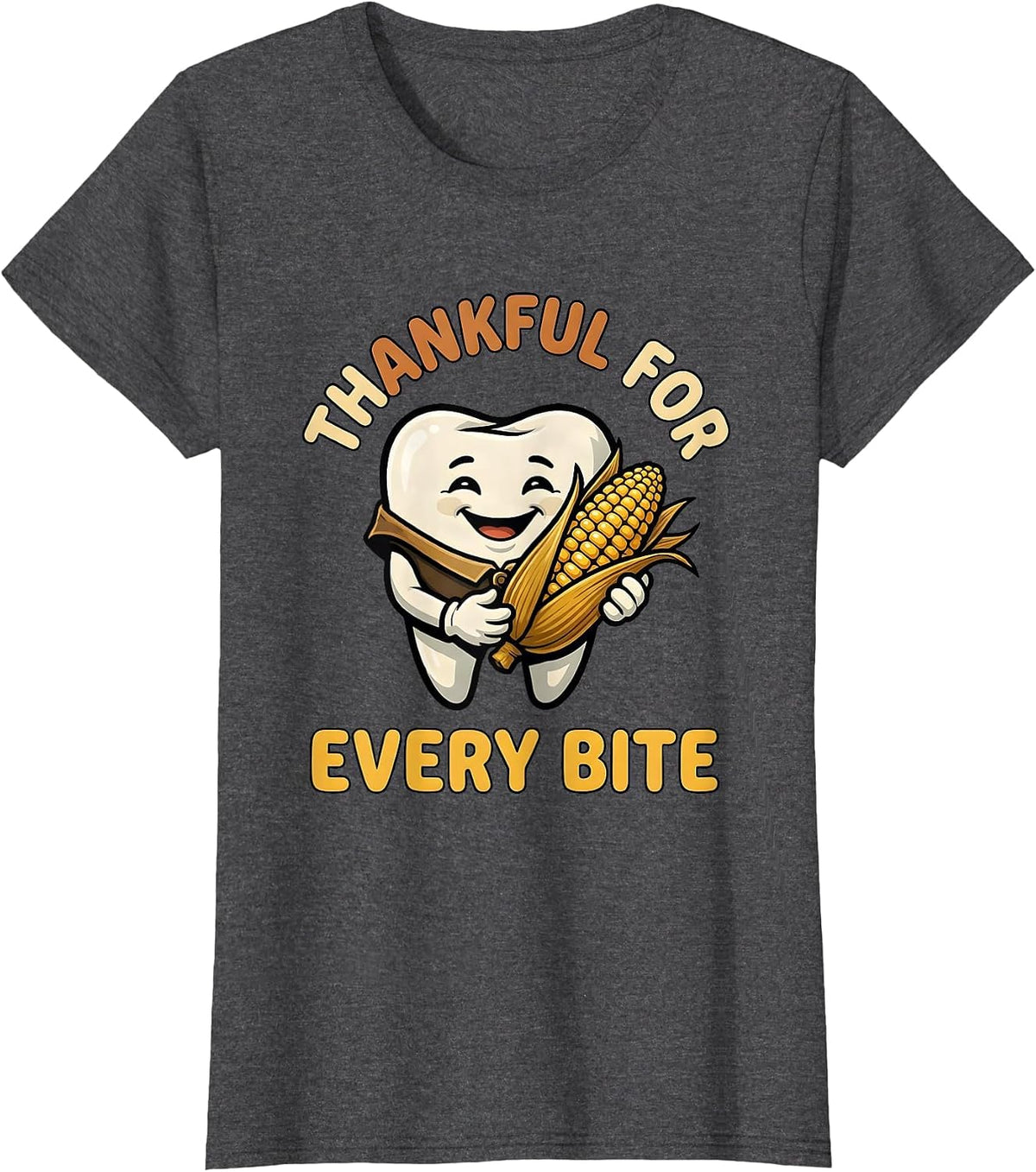 Women's Thankful For Every Bite Cartoon Dental Humor Thanksgiving T-Shirt - Dark Heather Grey