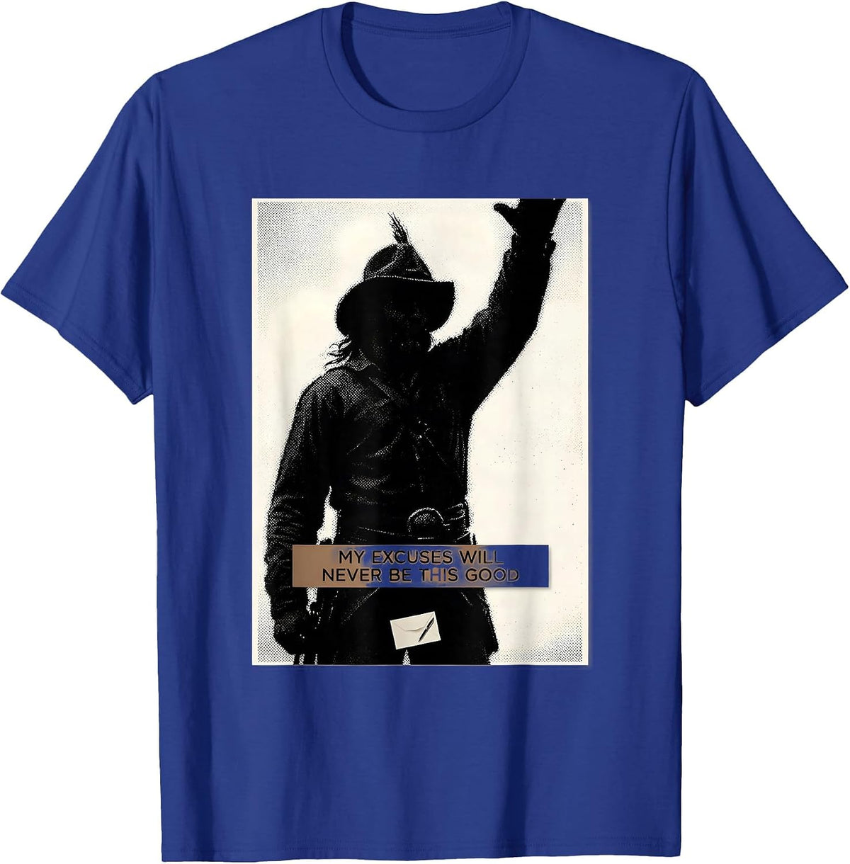 My Excuses Will Never Be This Good Funny Theodore Roosevelt T-Shirt - Royal Blue