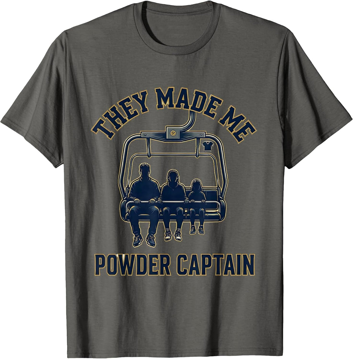 They Made Me Powder Captain Funny Ski Snowboarder Winter T-Shirt - Asphalt Grey