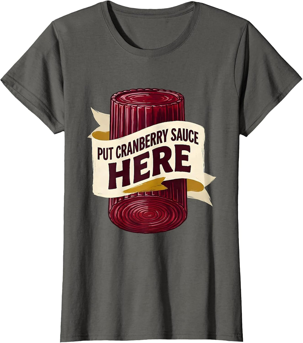 Women's Put Cranberry Sauce Here Funny Thanksgiving Food Humor T-Shirt - Asphalt Grey