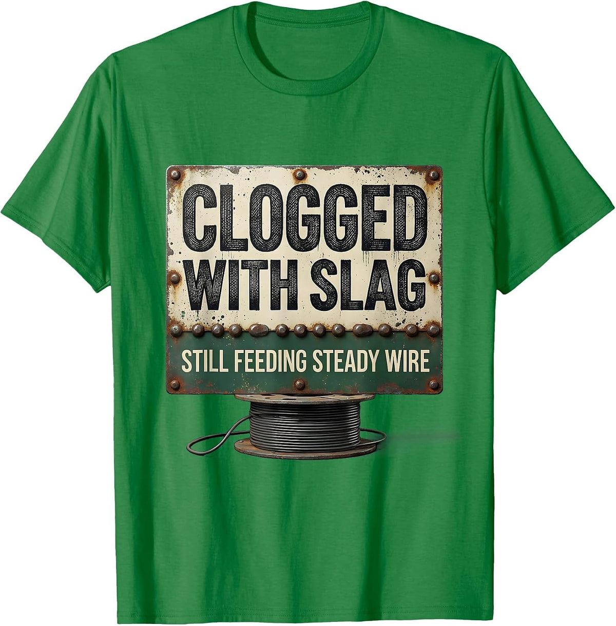 Men's Clogged With Slag, Still Feeding Steady Wire Vintage T-Shirt - Kelly Green