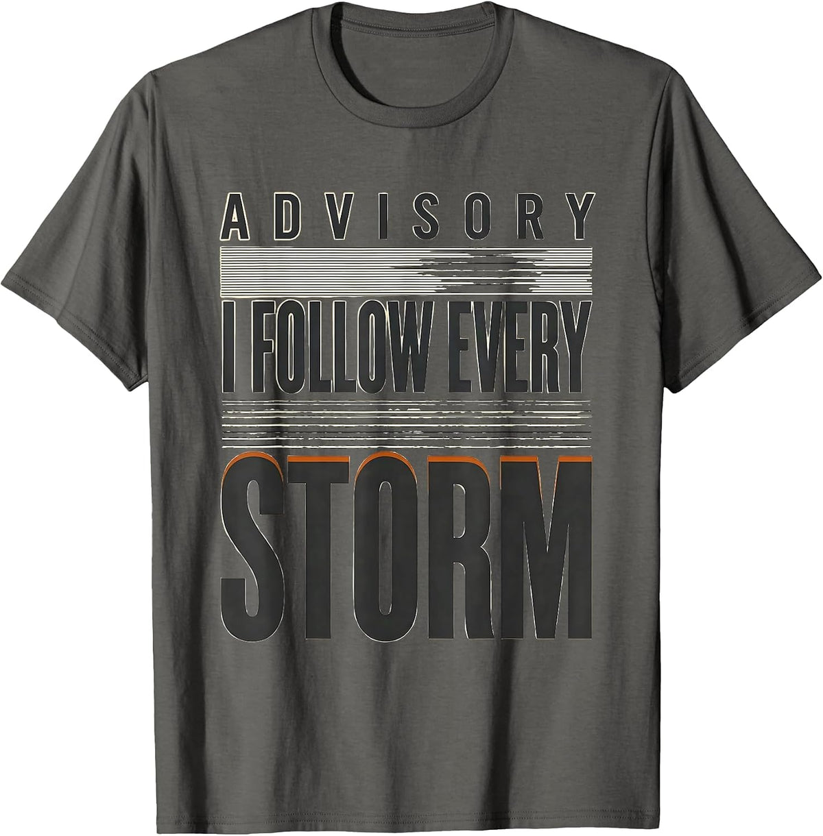 Advisory: I Follow Every Storm Funny Storm Chaser T-Shirt - Asphalt Grey