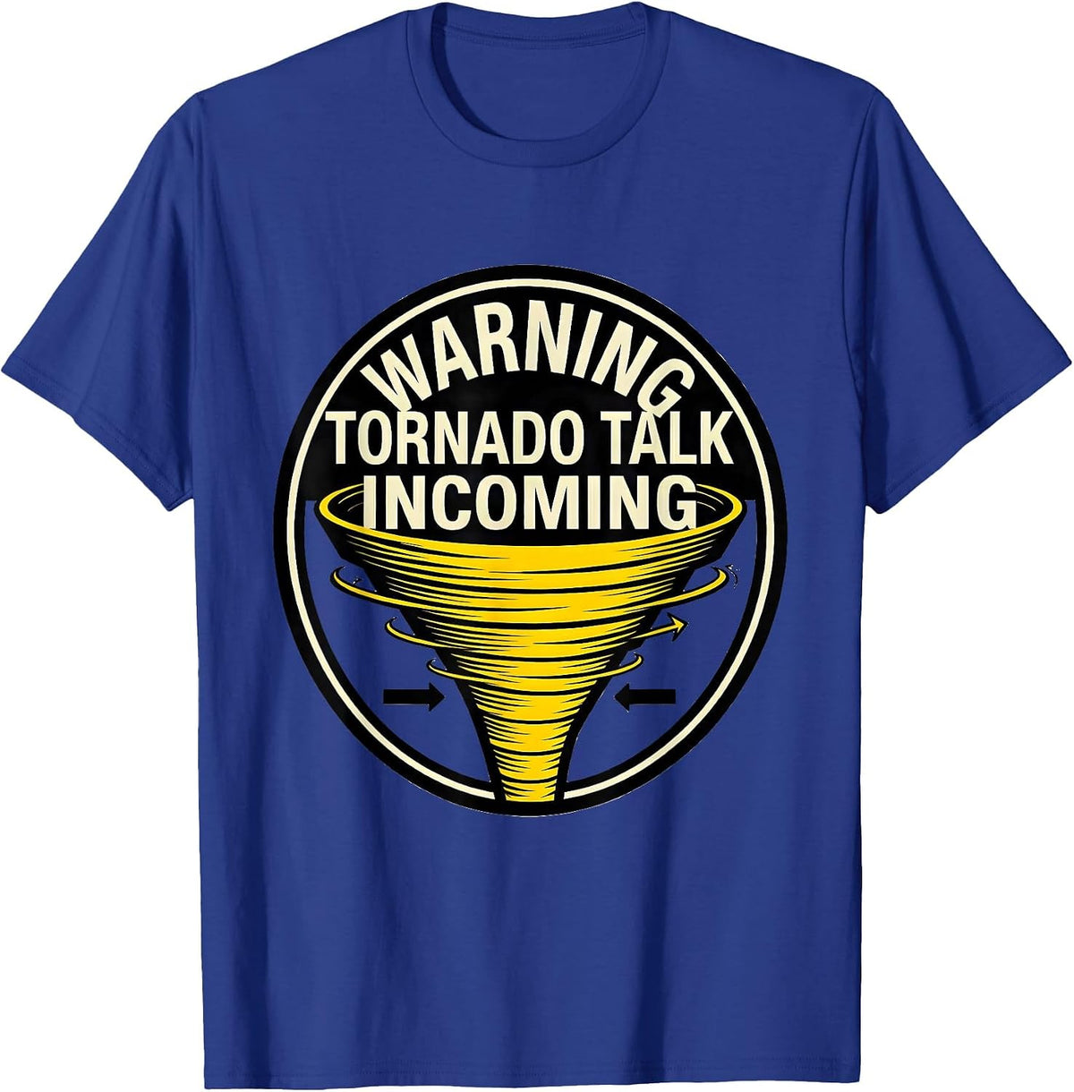 Men's Warning: Tornado Talk Incoming Funny Storm Chaser T-Shirt - Royal Blue