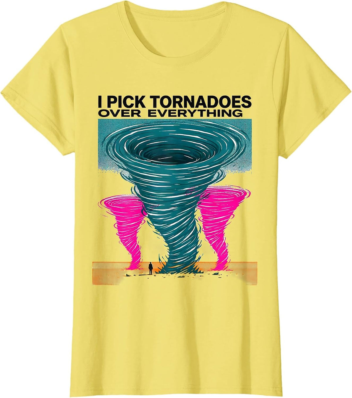 I Pick Tornadoes Over Everything Funny Storm Chaser T-Shirt - Lemon Yellow