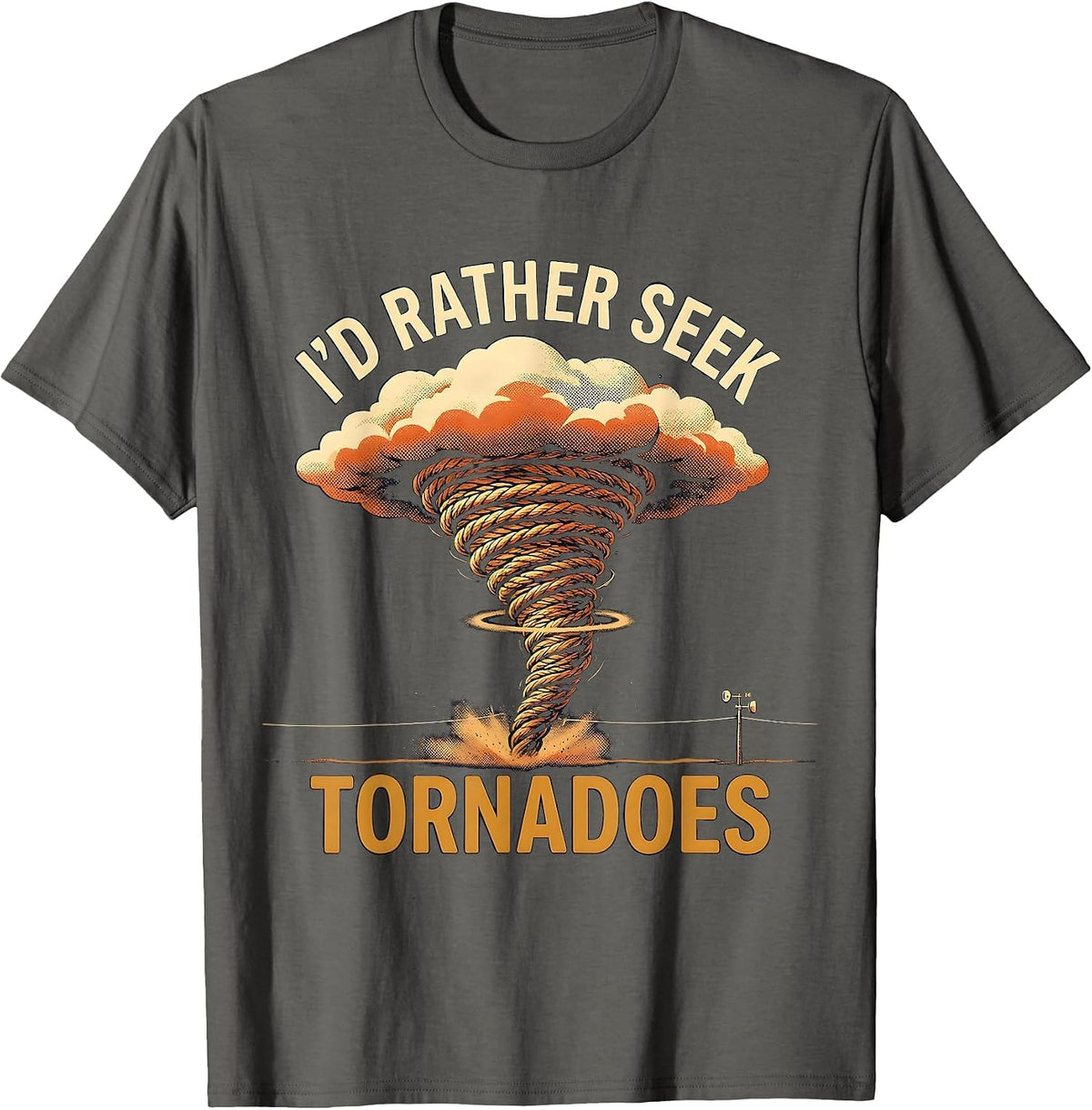 Men's I’d Rather Seek Tornadoes Funny Storm Chaser Meteorology T-Shirt - Asphalt Grey