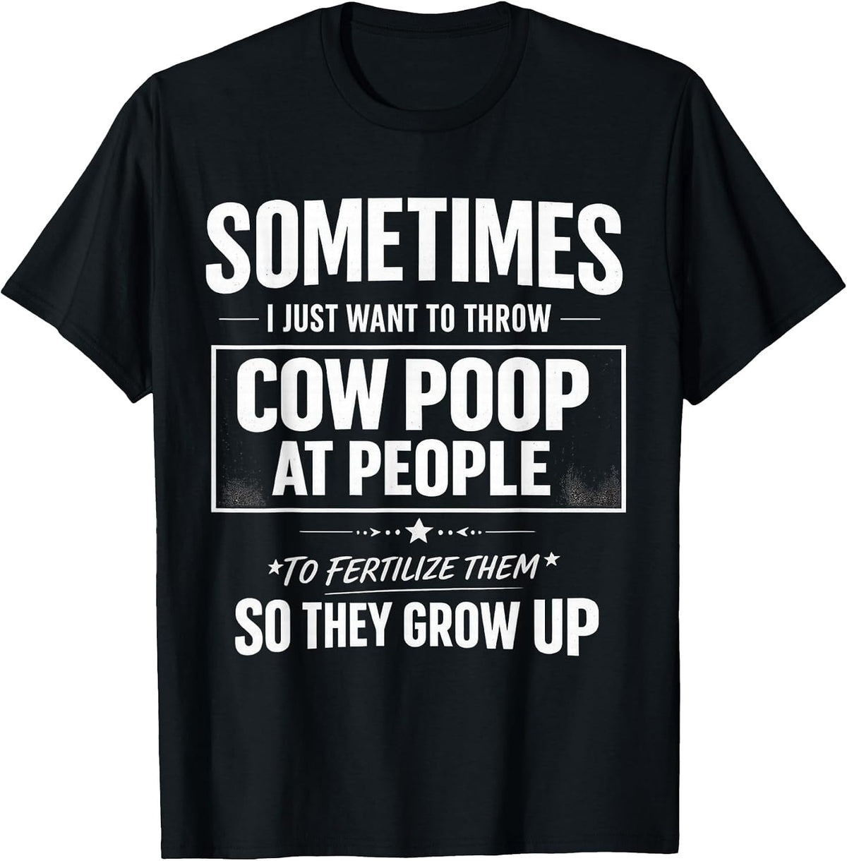 Sometimes i just Want to Throw Cow Poop at People Funny Quot T-Shirt - Black