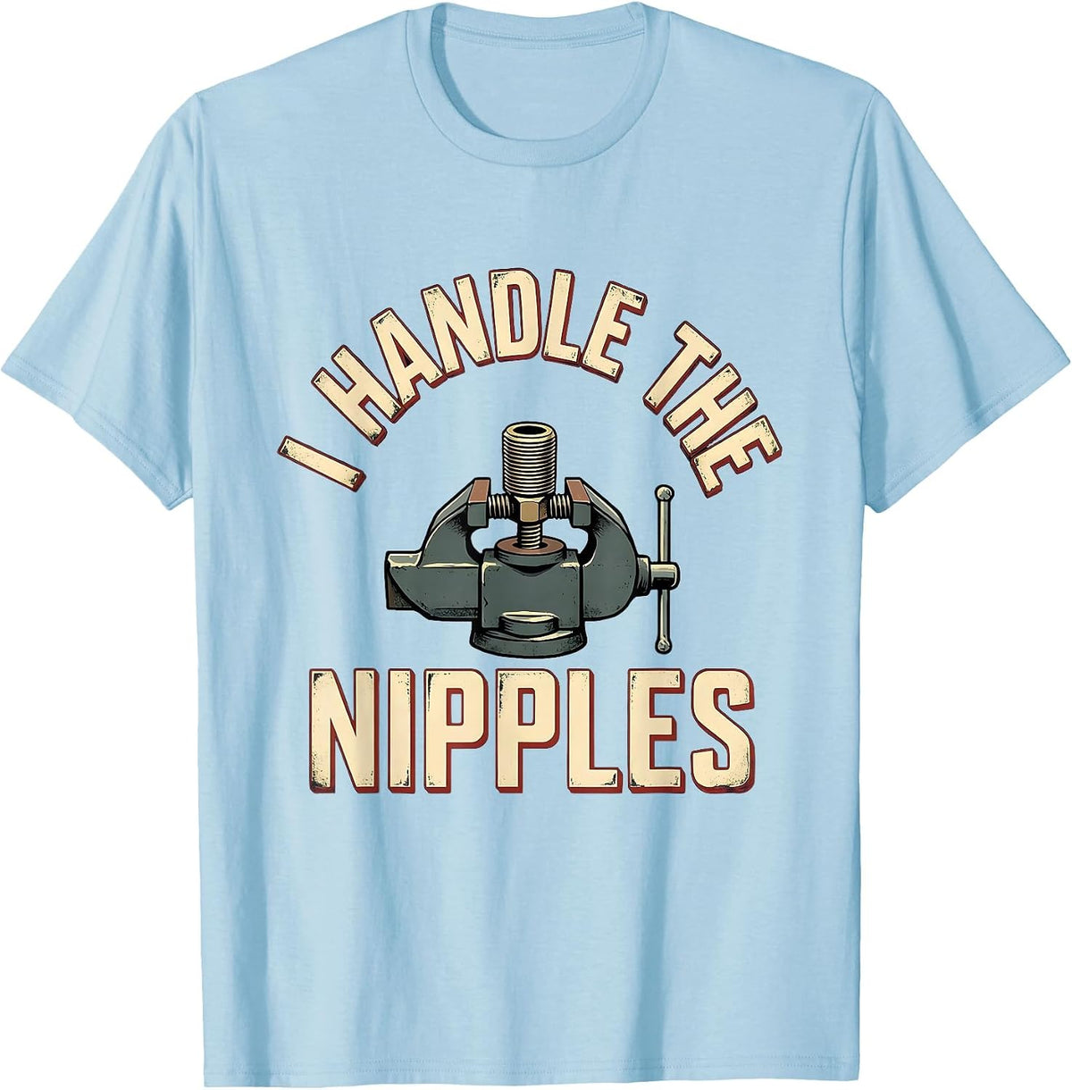 Men's I Handle The Nipples Funny Plumber Pipefitter Occupation T-Shirt - Baby Blue