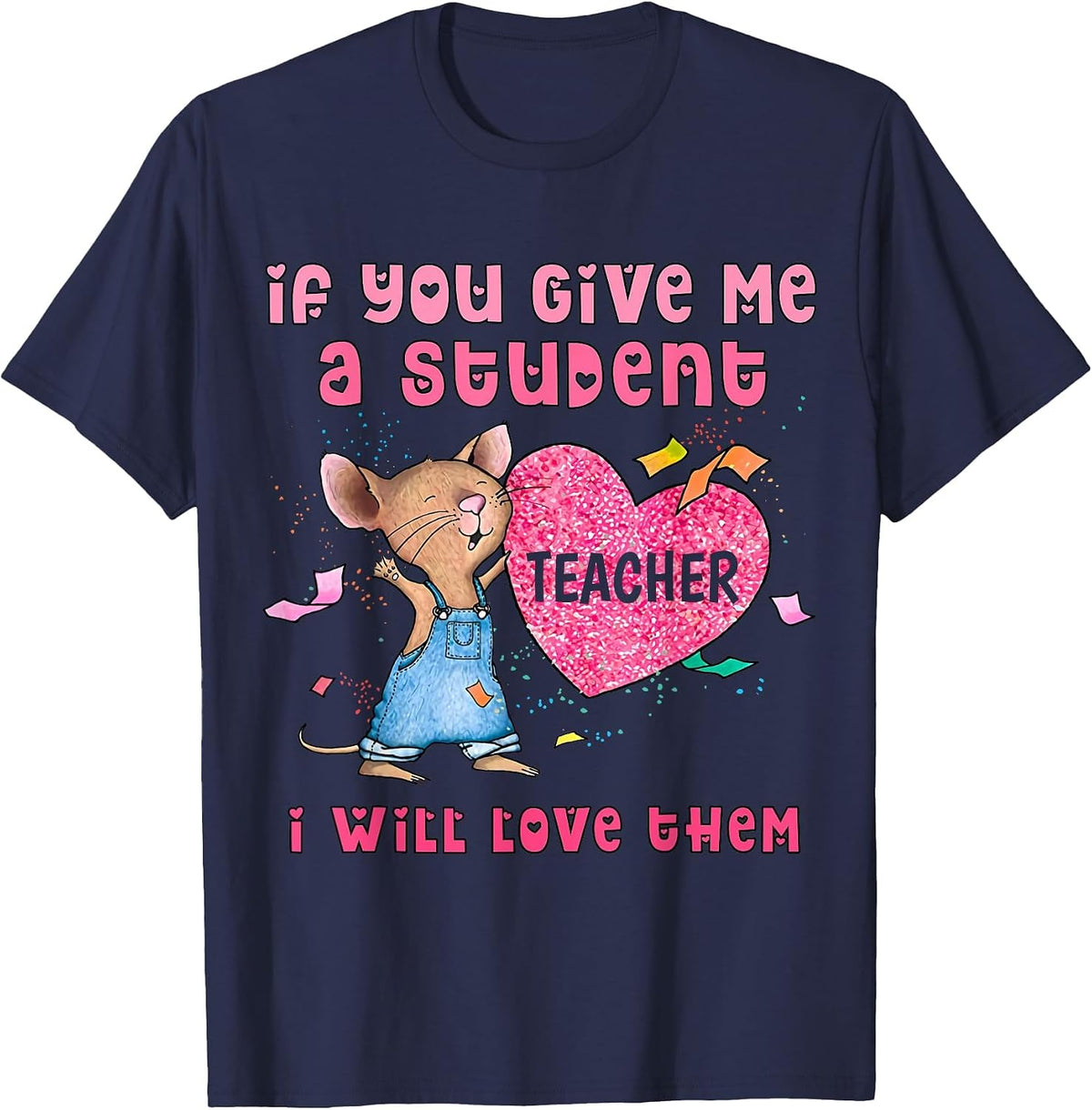 Mouse If You Give Me A Student I Will Love Them T-Shirt - Navy Blue