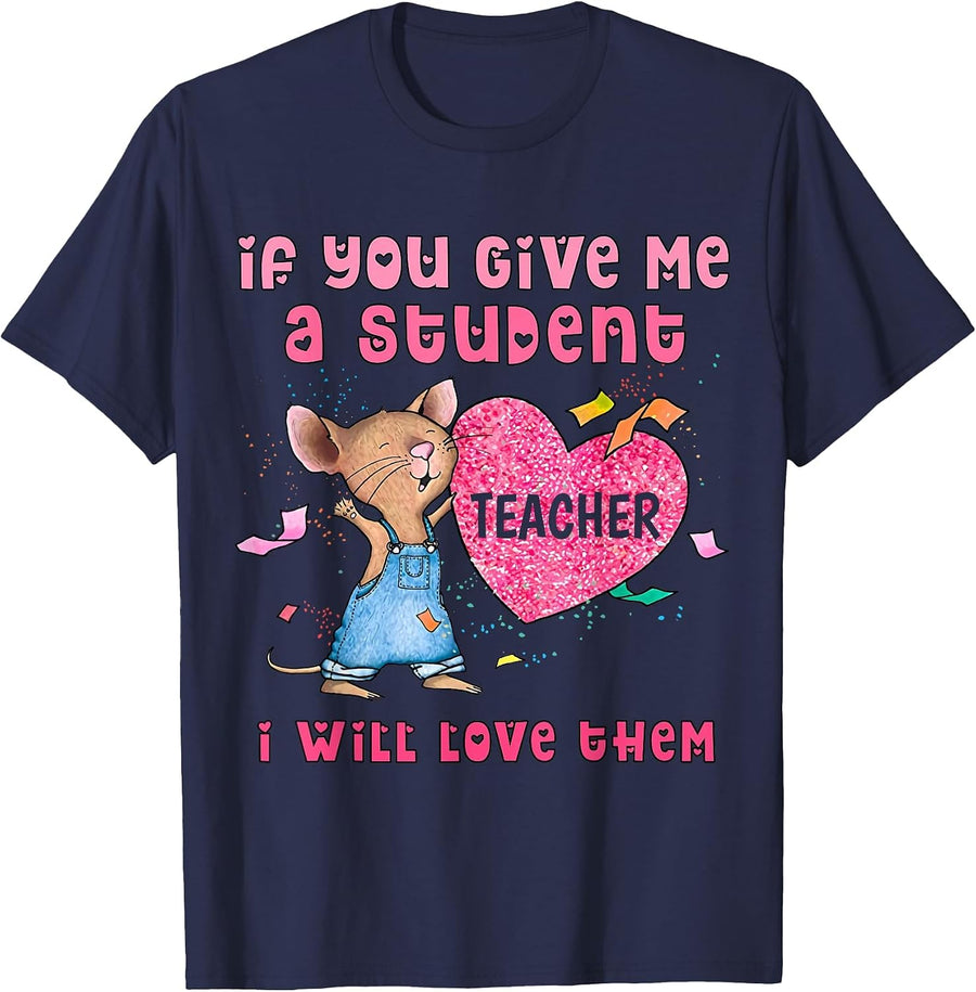 Mouse If You Give Me A Student I Will Love Them T-Shirt - Navy Blue