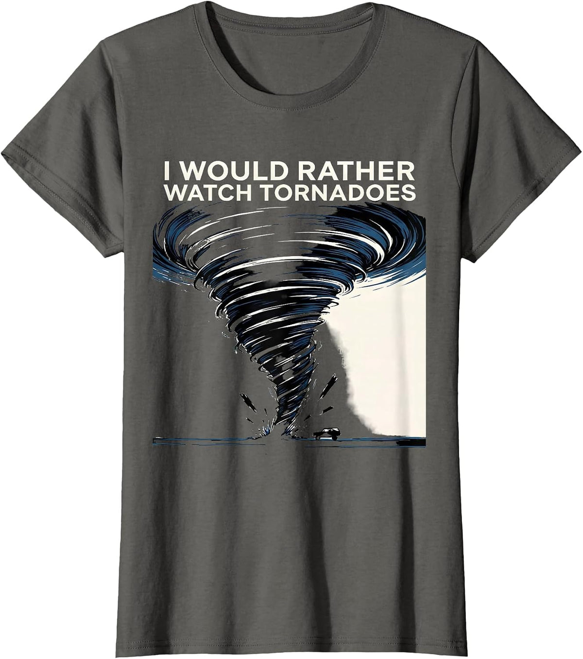 Women's I Would Rather Watch Tornadoes Funny Storm Chaser T-Shirt - Asphalt Grey