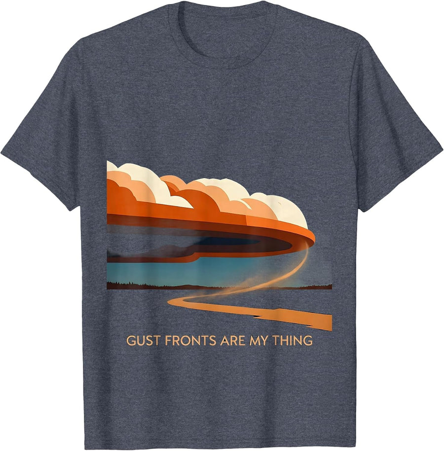 Gust Fronts Are My Thing Funny Storm Chaser Meteorology T-Shirt - Heather Blue