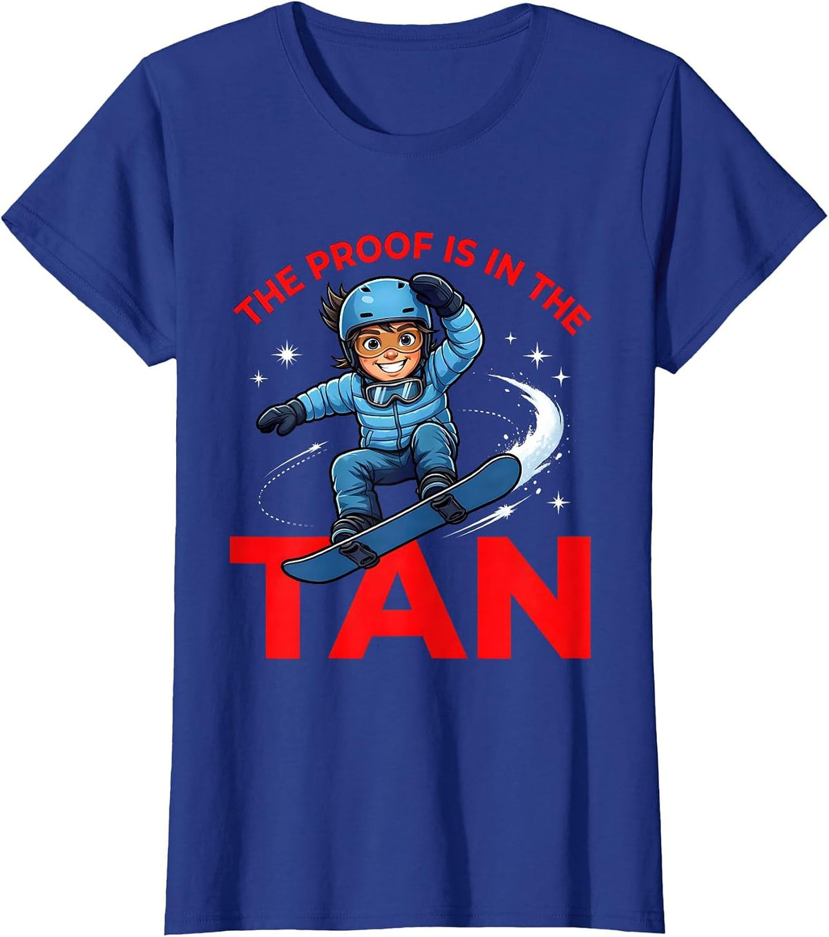Women's THE PROOF IS IN THE TAN Funny Snowboarder Snow Sports T-Shirt - Royal Blue