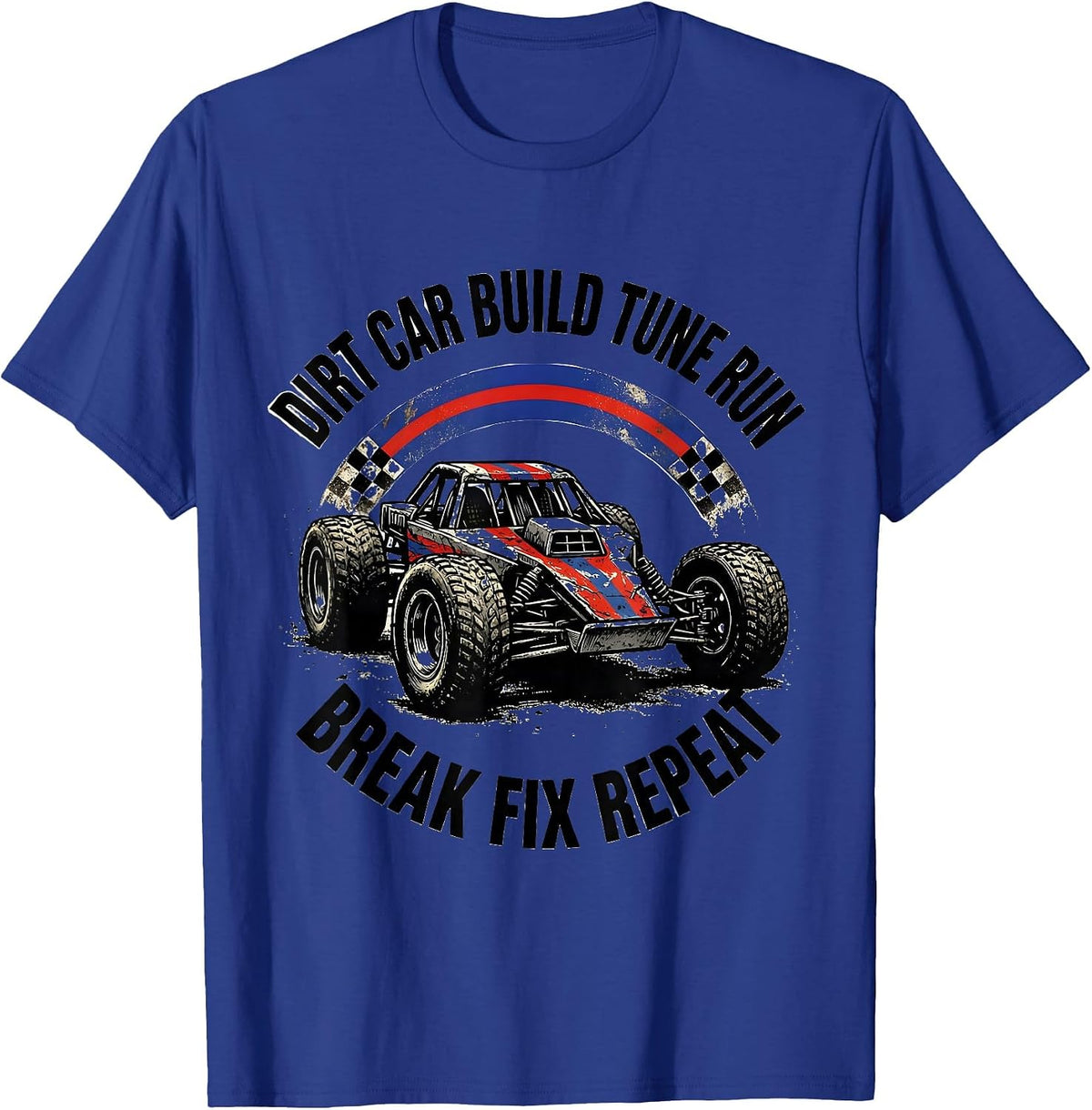 Dirt Car Build Tune Run Break Fix Repeat Patriotic T-Shirt - Royal Blue
