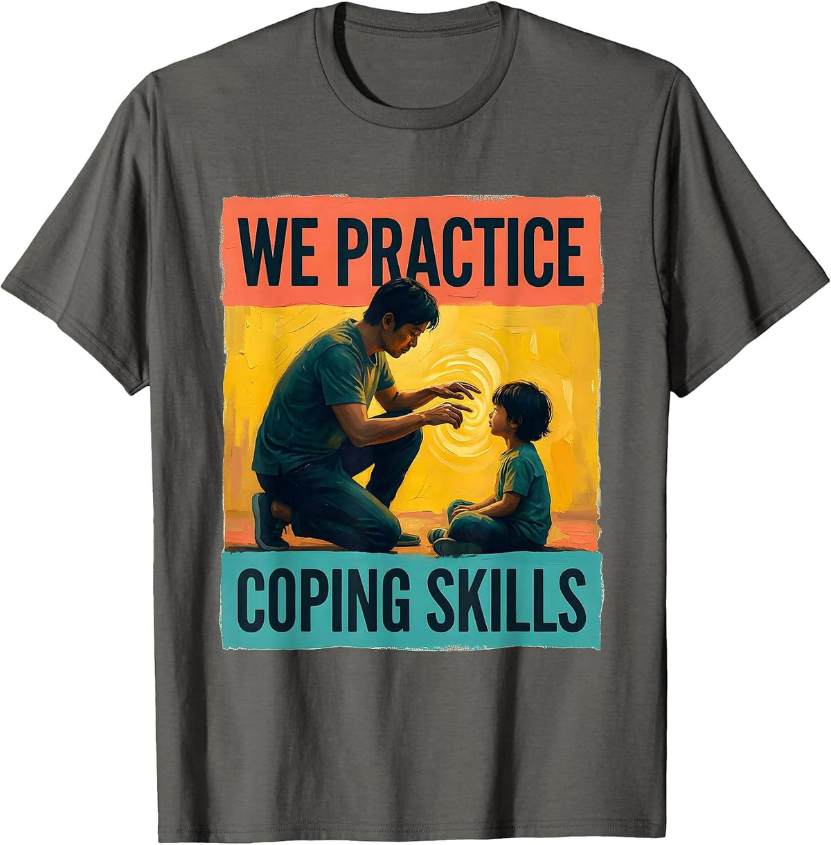 We Practice Coping Skills Supportive Counselor Mental Health T-Shirt - Asphalt Grey