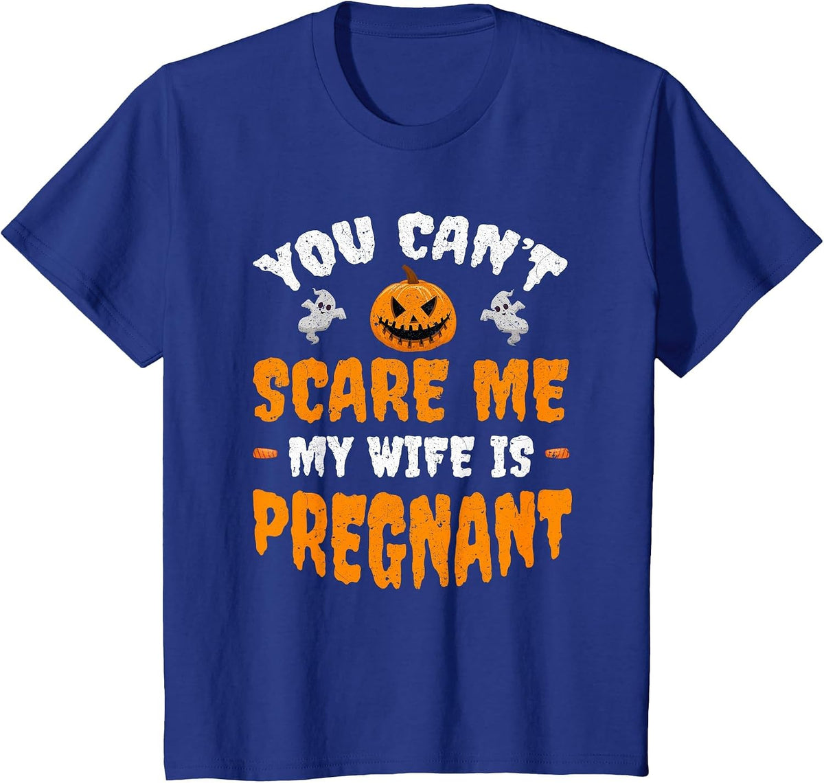 Can't Scare Me My Wife is Pregnant Funny Halloween Costume T-Shirt - Royal Blue