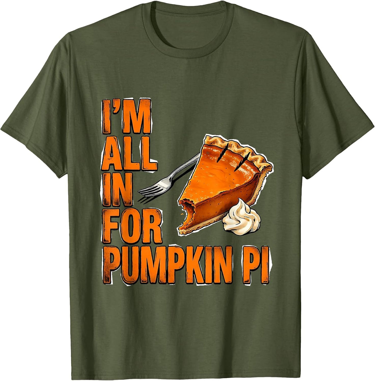 I'm All In For Pumpkin Pi Funny Thanksgiving Pumpkin Pie T-Shirt - Olive Green