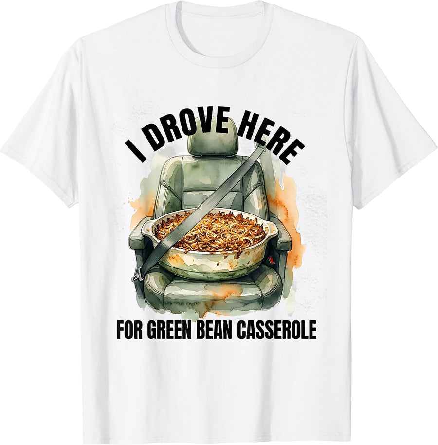 Men's I Drove Here For Green Bean Casserole Funny Thanksgiving T-Shirt - White