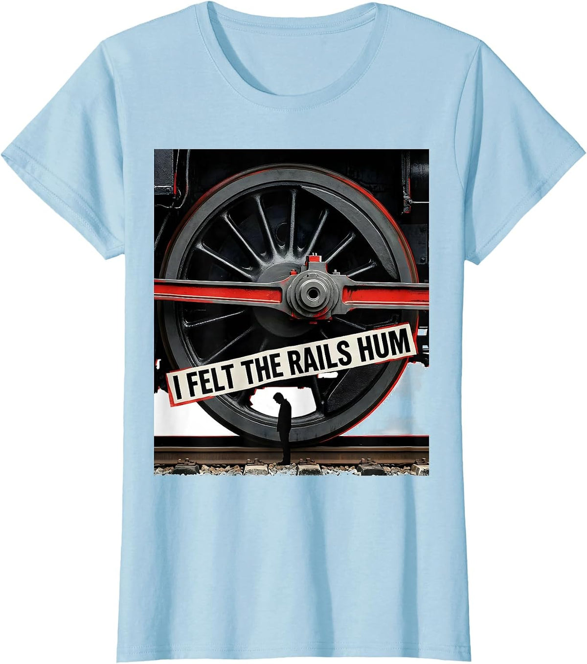 I Felt The Rails Hum Big Boy 4014 Steam Train Engineer T-Shirt - Baby Blue